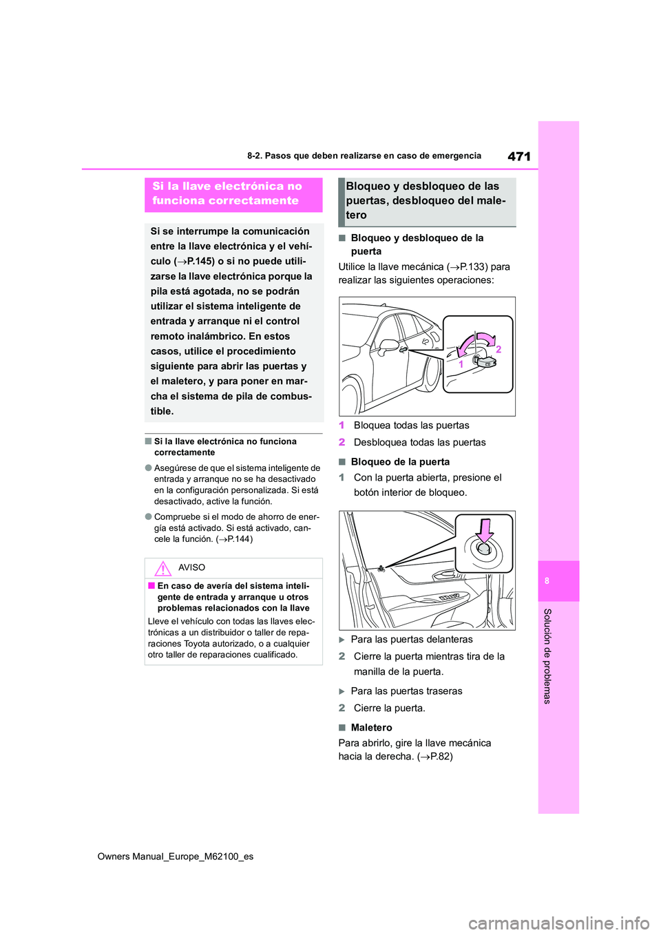 TOYOTA MIRAI 2021 Manual del propietario (in Spanish) 471
8
Owners Manual_Europe_M62100_es
8-2. Pasos que deben realizarse en caso de emergencia
Solución de problemas
■Si la llave electrónica no funciona correctamente
●Asegúrese de que el sistema TOYOTA MIRAI 2021 Manual del propietario (in Spanish) 471
8
Owners Manual_Europe_M62100_es
8-2. Pasos que deben realizarse en caso de emergencia
Solución de problemas
■Si la llave electrónica no funciona correctamente
●Asegúrese de que el sistema