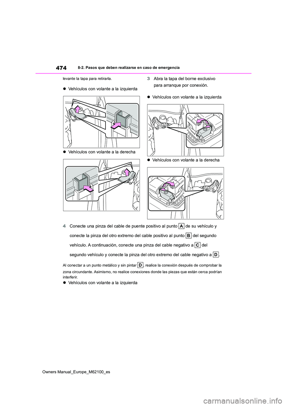 TOYOTA MIRAI 2021 Manual del propietario (in Spanish) 474
Owners Manual_Europe_M62100_es
8-2. Pasos que deben realizarse en caso de emergencia
levante la tapa para retirarla.
Vehículos con volante a la izquierda
Vehículos con volante a la der TOYOTA MIRAI 2021 Manual del propietario (in Spanish) 474
Owners Manual_Europe_M62100_es
8-2. Pasos que deben realizarse en caso de emergencia
levante la tapa para retirarla.
Vehículos con volante a la izquierda
Vehículos con volante a la der