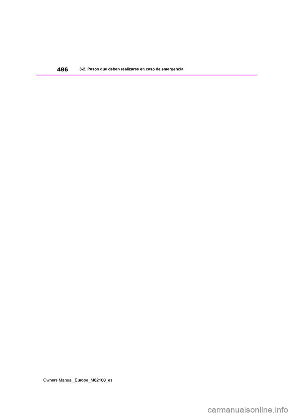 TOYOTA MIRAI 2021 Manual del propietario (in Spanish) 486
Owners Manual_Europe_M62100_es
8-2. Pasos que deben realizarse en caso de emergencia TOYOTA MIRAI 2021 Manual del propietario (in Spanish) 486
Owners Manual_Europe_M62100_es
8-2. Pasos que deben realizarse en caso de emergencia