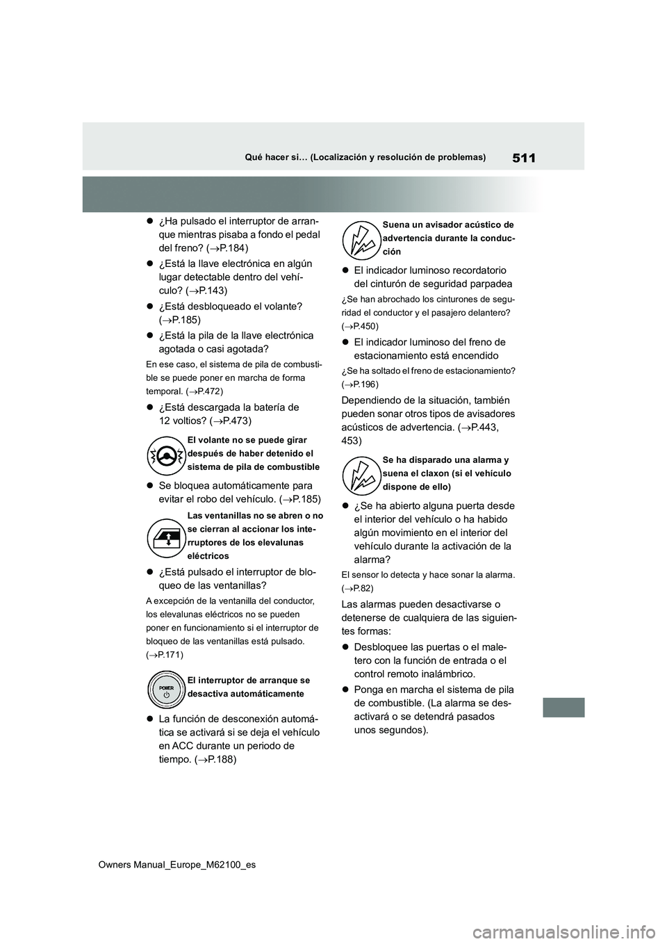 TOYOTA MIRAI 2021 Manual del propietario (in Spanish) 511
Owners Manual_Europe_M62100_es
Qué hacer si… (Localización y resolución de problemas)
¿Ha pulsado el interruptor de arran-
que mientras pisaba a fondo el pedal
del freno? ( P.184)
TOYOTA MIRAI 2021 Manual del propietario (in Spanish) 511
Owners Manual_Europe_M62100_es
Qué hacer si… (Localización y resolución de problemas)
¿Ha pulsado el interruptor de arran-
que mientras pisaba a fondo el pedal
del freno? ( P.184)