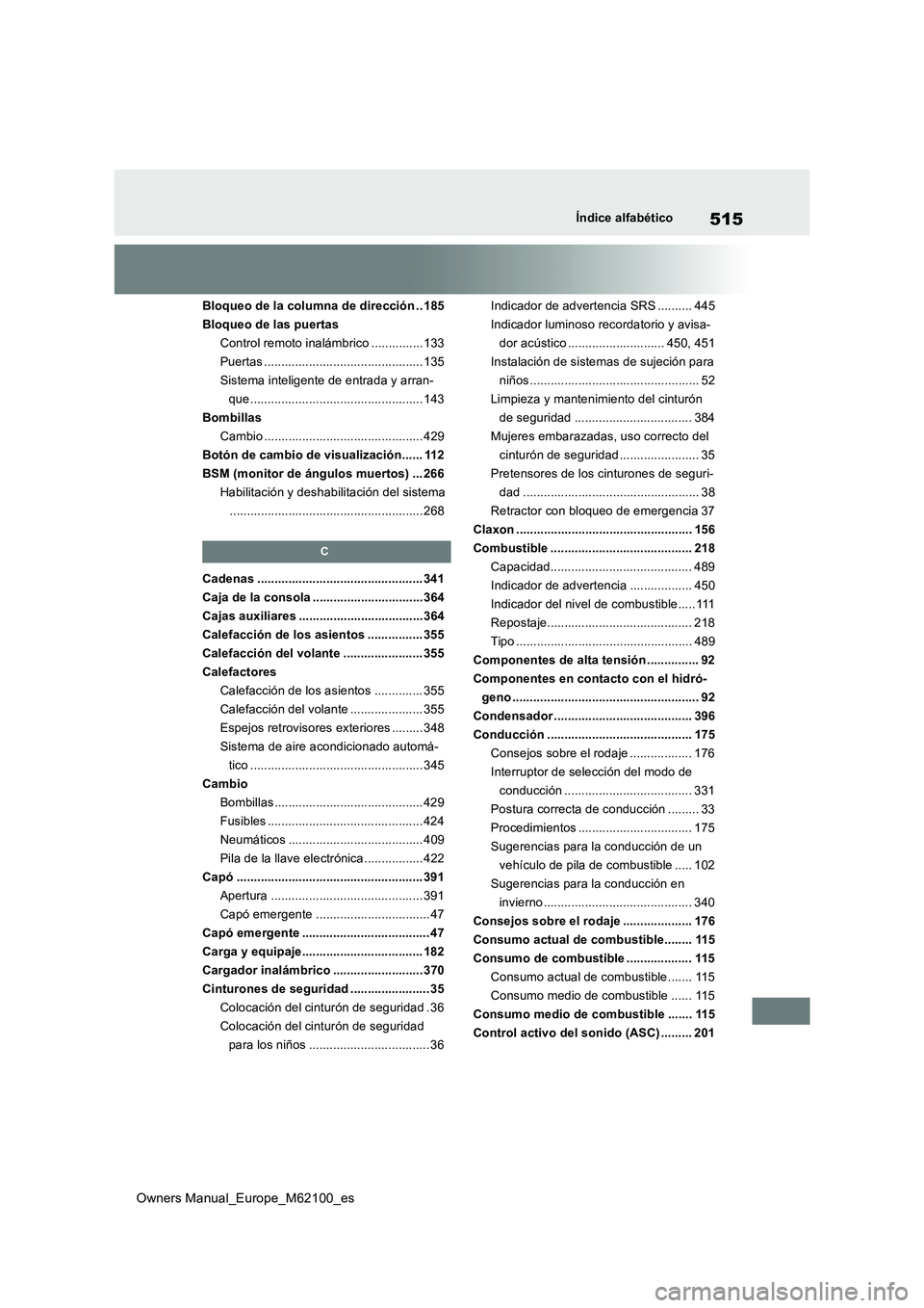 TOYOTA MIRAI 2021 Manual del propietario (in Spanish) 515
Owners Manual_Europe_M62100_es
Índice alfabético
Bloqueo de la columna de dirección .. 185
Bloqueo de las puertas
Control remoto inalámbrico ...............133
Puertas ....................... TOYOTA MIRAI 2021 Manual del propietario (in Spanish) 515
Owners Manual_Europe_M62100_es
Índice alfabético
Bloqueo de la columna de dirección .. 185
Bloqueo de las puertas
Control remoto inalámbrico ...............133
Puertas .......................