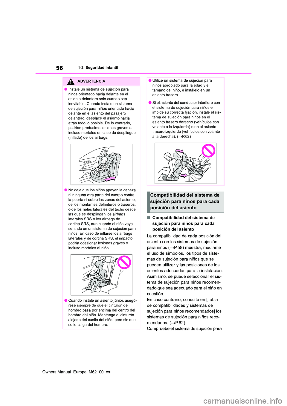 TOYOTA MIRAI 2021  Manual del propietario (in Spanish) 56
Owners Manual_Europe_M62100_es
1-2. Seguridad infantil
■Compatibilidad del sistema de  
sujeción para niños para cada 
posición del asiento 
La compatibilidad de cada posición del  
asiento c