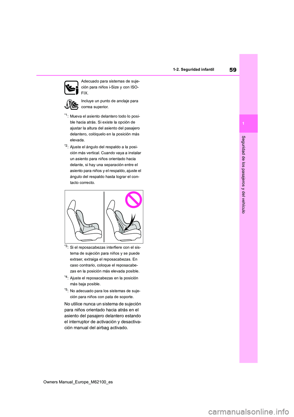 TOYOTA MIRAI 2021  Manual del propietario (in Spanish) 59
1
Owners Manual_Europe_M62100_es
1-2. Seguridad infantil
Seguridad de los pasajeros y del vehículo
*1: Mueva el asiento delantero todo lo posi- 
ble hacia atrás. Si existe la opción de 
ajustar 