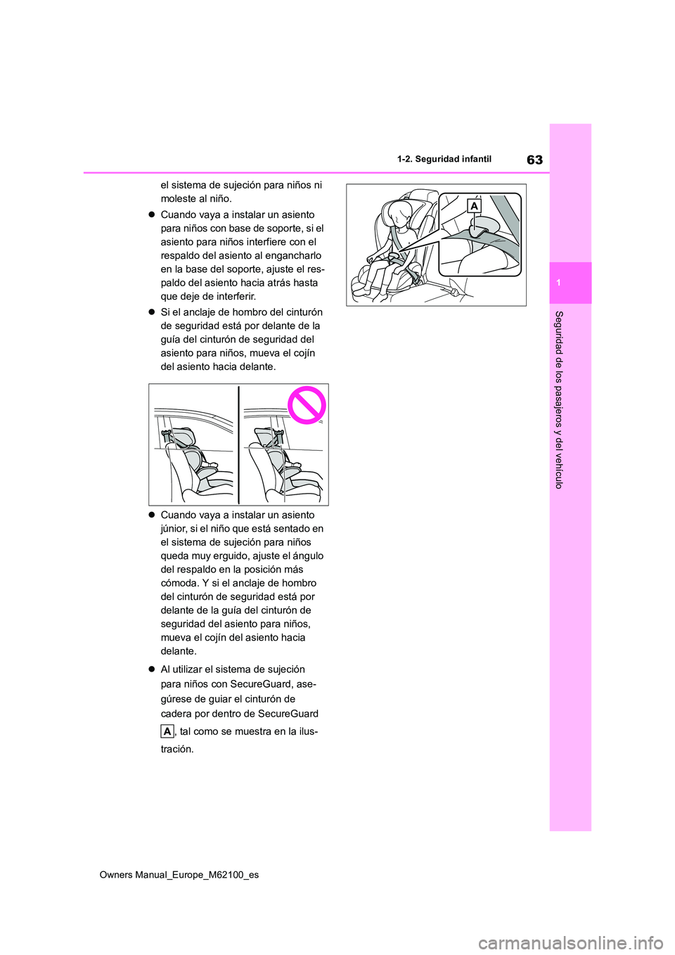 TOYOTA MIRAI 2021  Manual del propietario (in Spanish) 63
1
Owners Manual_Europe_M62100_es
1-2. Seguridad infantil
Seguridad de los pasajeros y del vehículo
el sistema de sujeción para niños ni  
moleste al niño. 
 Cuando vaya a instalar un asiento