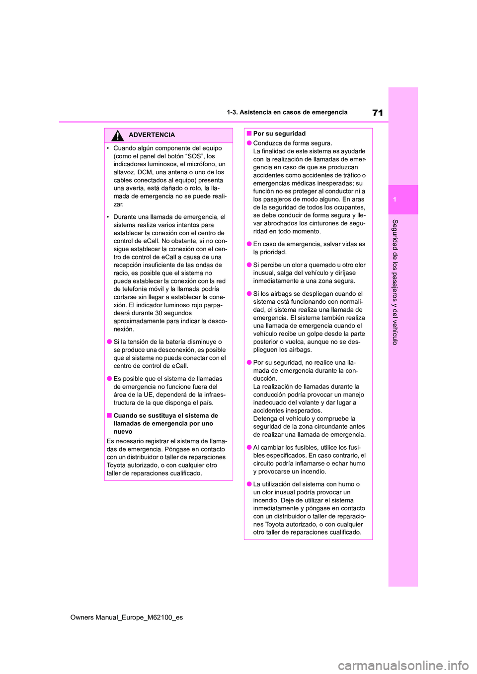 TOYOTA MIRAI 2021  Manual del propietario (in Spanish) 71
1
Owners Manual_Europe_M62100_es
1-3. Asistencia en casos de emergencia
Seguridad de los pasajeros y del vehículo
ADVERTENCIA
�