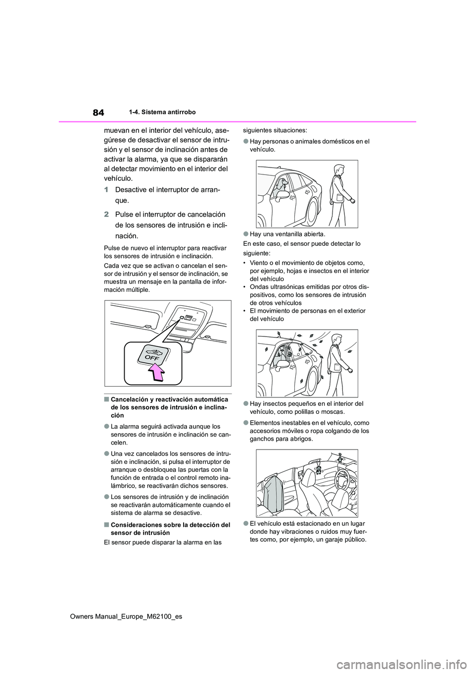TOYOTA MIRAI 2021  Manual del propietario (in Spanish) 84
Owners Manual_Europe_M62100_es
1-4. Sistema antirrobo
muevan en el interior del vehículo, ase- 
gúrese de desactivar el sensor de intru-
sión y el sensor de inclinación antes de 
activar la ala