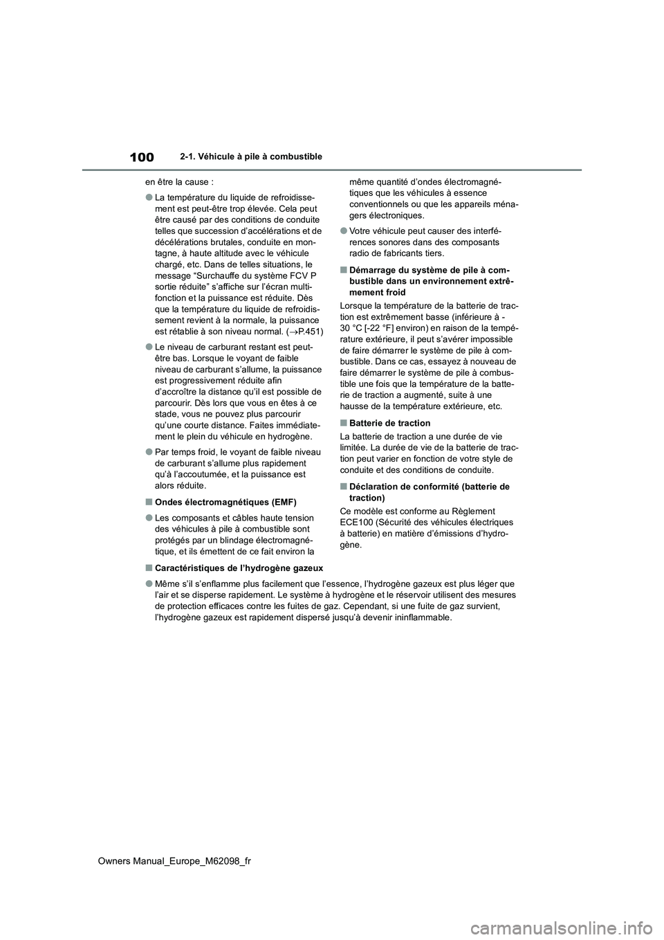 TOYOTA MIRAI 2021  Manuel du propriétaire (in French) 100
Owners Manual_Europe_M62098_fr
2-1. Véhicule à pile à combustible 
en être la cause :
●La température du liquide de refroidisse- 
ment est peut-être trop élevée. Cela peut  être causé 