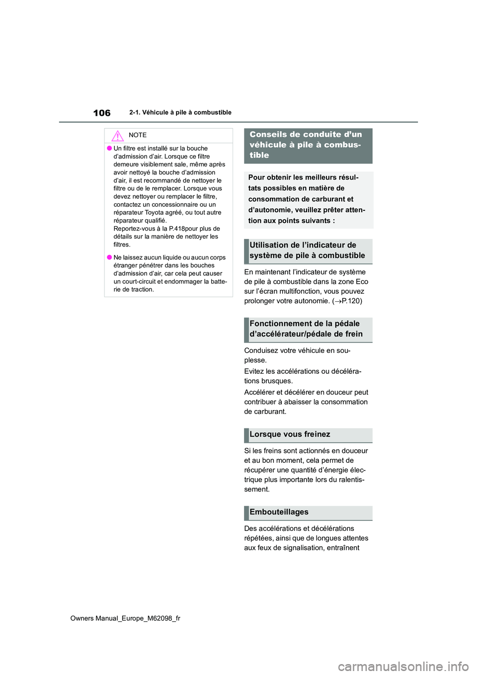 TOYOTA MIRAI 2021  Manuel du propriétaire (in French) 106
Owners Manual_Europe_M62098_fr
2-1. Véhicule à pile à combustible
En maintenant l’indicateur de système  
de pile à combustible dans la zone Eco 
sur l’écran multifonction, vous pouvez 
