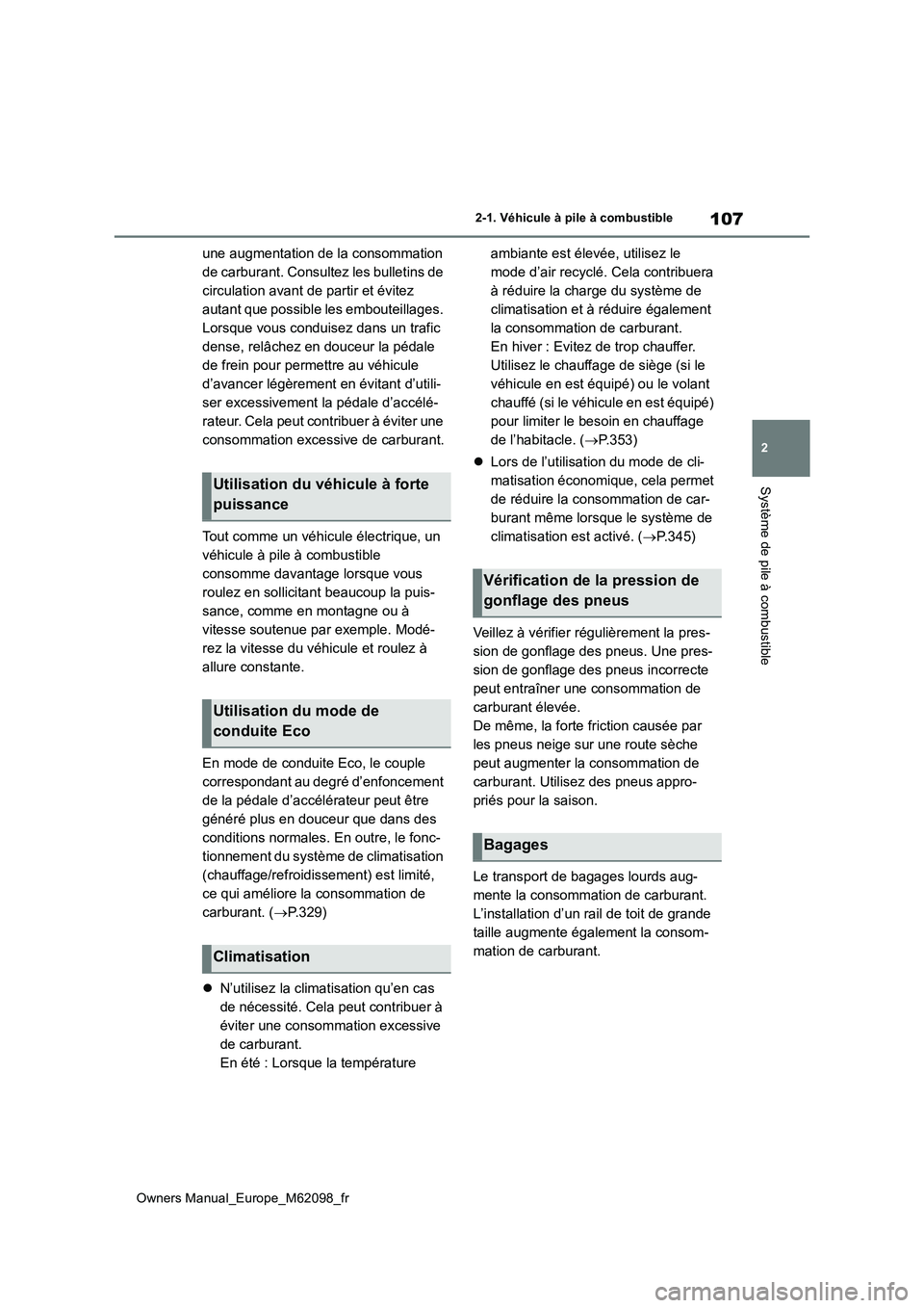 TOYOTA MIRAI 2021  Manuel du propriétaire (in French) 107
2
Owners Manual_Europe_M62098_fr
2-1. Véhicule à pile à combustible
Système de pile à combustible
une augmentation de la consommation  
de carburant. Consultez les bulletins de 
circulation a