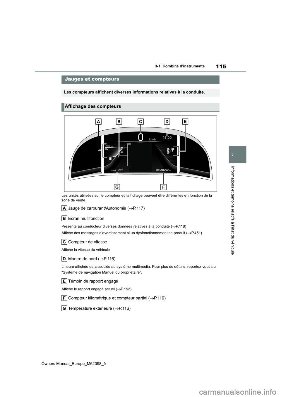 TOYOTA MIRAI 2021  Manuel du propriétaire (in French) 115
3
Owners Manual_Europe_M62098_fr
3-1. Combiné d’instruments
Informations et témoins relatifs à l’état du véhicule
Les unités utilisées sur le compteur et l’affichage peuvent être dif