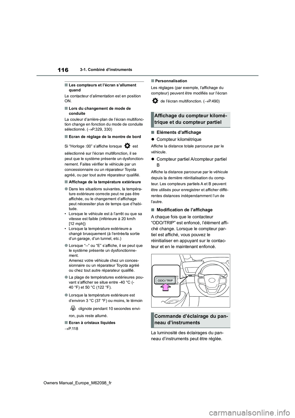 TOYOTA MIRAI 2021  Manuel du propriétaire (in French) 116
Owners Manual_Europe_M62098_fr
3-1. Combiné d’instruments
■Les compteurs et l’écran s’allument  quand 
Le contacteur d’aliment ation est en position  ON.
■Lors du changement de mode 