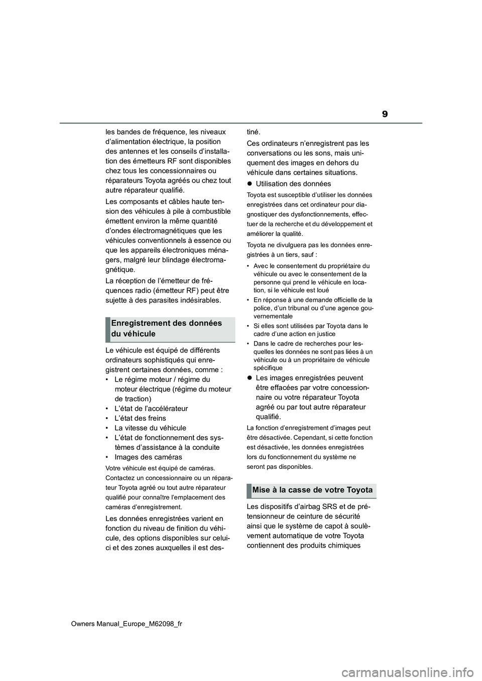 TOYOTA MIRAI 2021  Manuel du propriétaire (in French) 9
Owners Manual_Europe_M62098_fr
les bandes de fréquence, les niveaux  
d’alimentation électrique, la position 
des antennes et les conseils d’installa-
tion des émetteurs RF sont disponibles 
