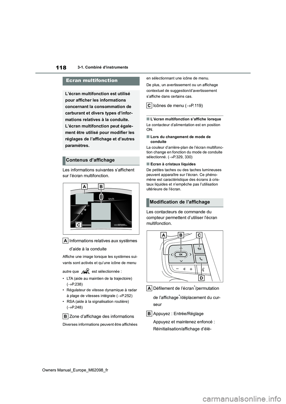 TOYOTA MIRAI 2021  Manuel du propriétaire (in French) 118
Owners Manual_Europe_M62098_fr
3-1. Combiné d’instruments
Les informations suivantes s’affichent  
sur l’écran multifonction. 
Informations relatives aux systèmes  
d’aide à la conduit
