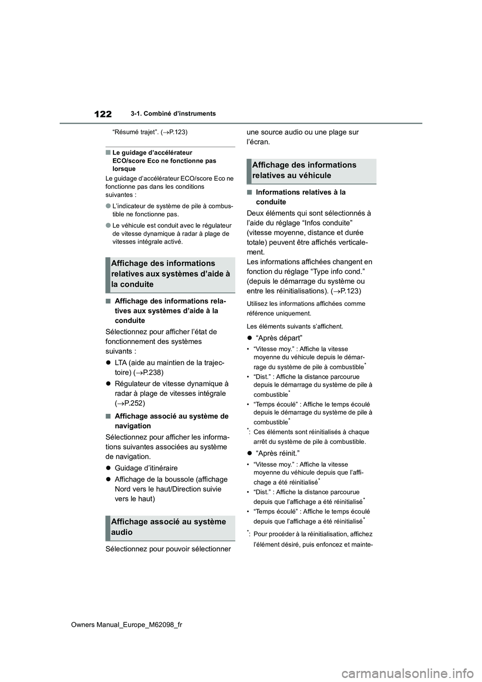 TOYOTA MIRAI 2021  Manuel du propriétaire (in French) 122
Owners Manual_Europe_M62098_fr
3-1. Combiné d’instruments 
“Résumé trajet”. ( P.123)
■Le guidage d’accélérateur  
ECO/score Eco ne fonctionne pas  lorsque 
Le guidage d’accél
