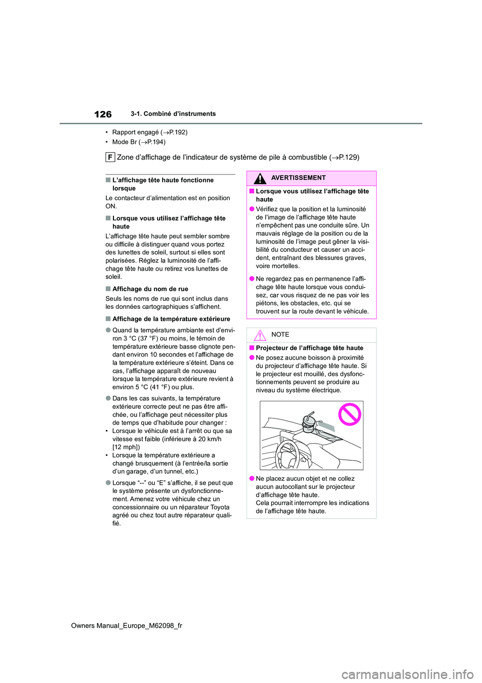 TOYOTA MIRAI 2021  Manuel du propriétaire (in French) 126
Owners Manual_Europe_M62098_fr
3-1. Combiné d’instruments 
• Rapport engagé ( P.192) 
•ModeBr ( P.194)
Zone d’affichage de l’indicateur de système de pile à combustible (P.1