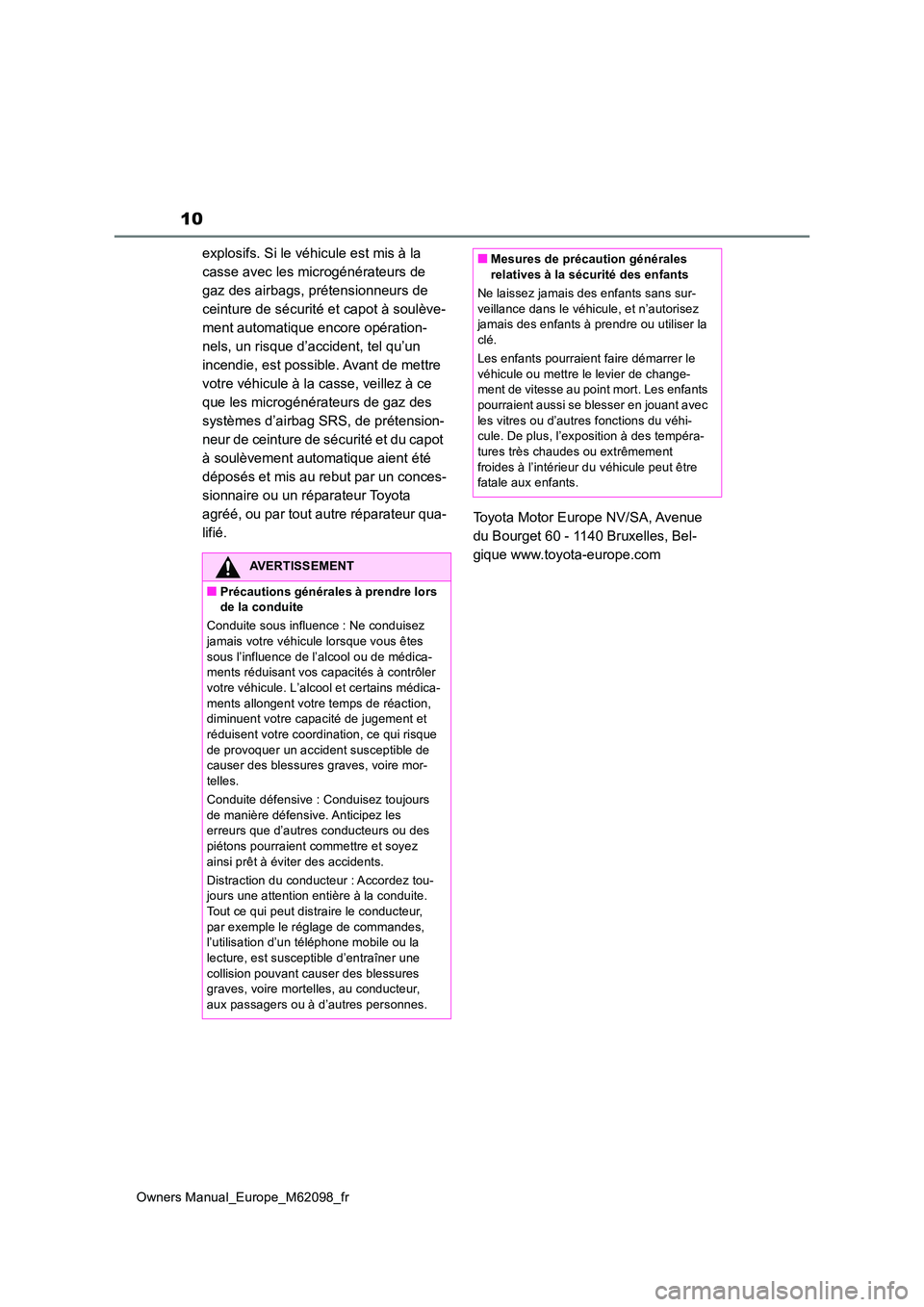 TOYOTA MIRAI 2021 Manuel du propriétaire (in French) 10
Owners Manual_Europe_M62098_fr
explosifs. Si le véhicule est mis à la
casse avec les microgénérateurs de
gaz des airbags, prétensionneurs de
ceinture de sécurité et capot à soulève-
me TOYOTA MIRAI 2021 Manuel du propriétaire (in French) 10
Owners Manual_Europe_M62098_fr
explosifs. Si le véhicule est mis à la
casse avec les microgénérateurs de
gaz des airbags, prétensionneurs de
ceinture de sécurité et capot à soulève-
me