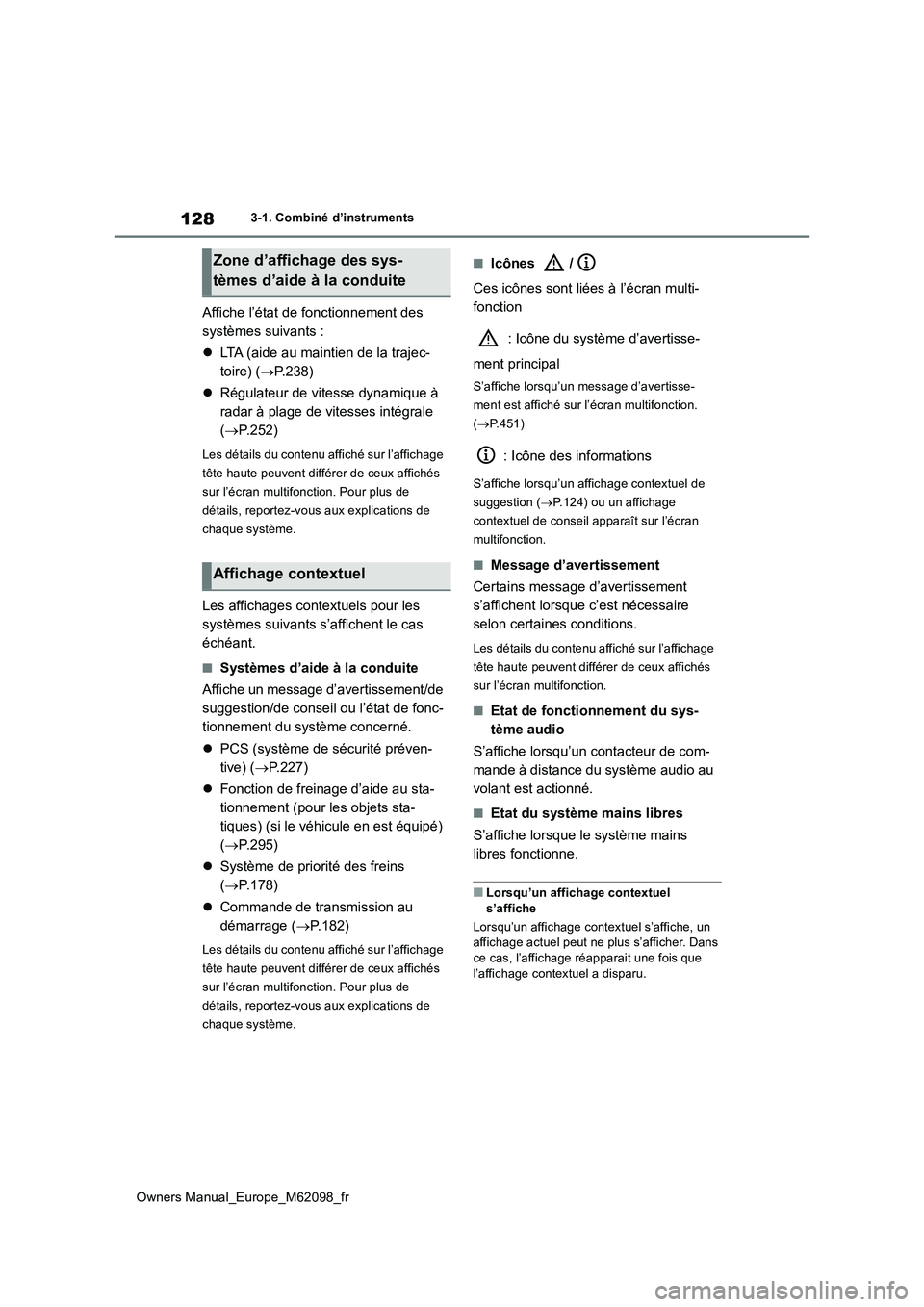 TOYOTA MIRAI 2021  Manuel du propriétaire (in French) 128
Owners Manual_Europe_M62098_fr
3-1. Combiné d’instruments
Affiche l’état de fonctionnement des  
systèmes suivants : 
 LTA (aide au maintien de la trajec- 
toire) ( P.238) 
 Régul
