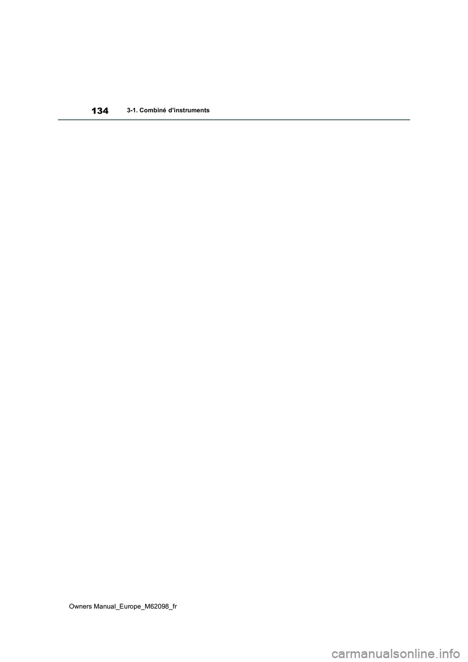 TOYOTA MIRAI 2021  Manuel du propriétaire (in French) 134
Owners Manual_Europe_M62098_fr
3-1. Combiné d’instruments 