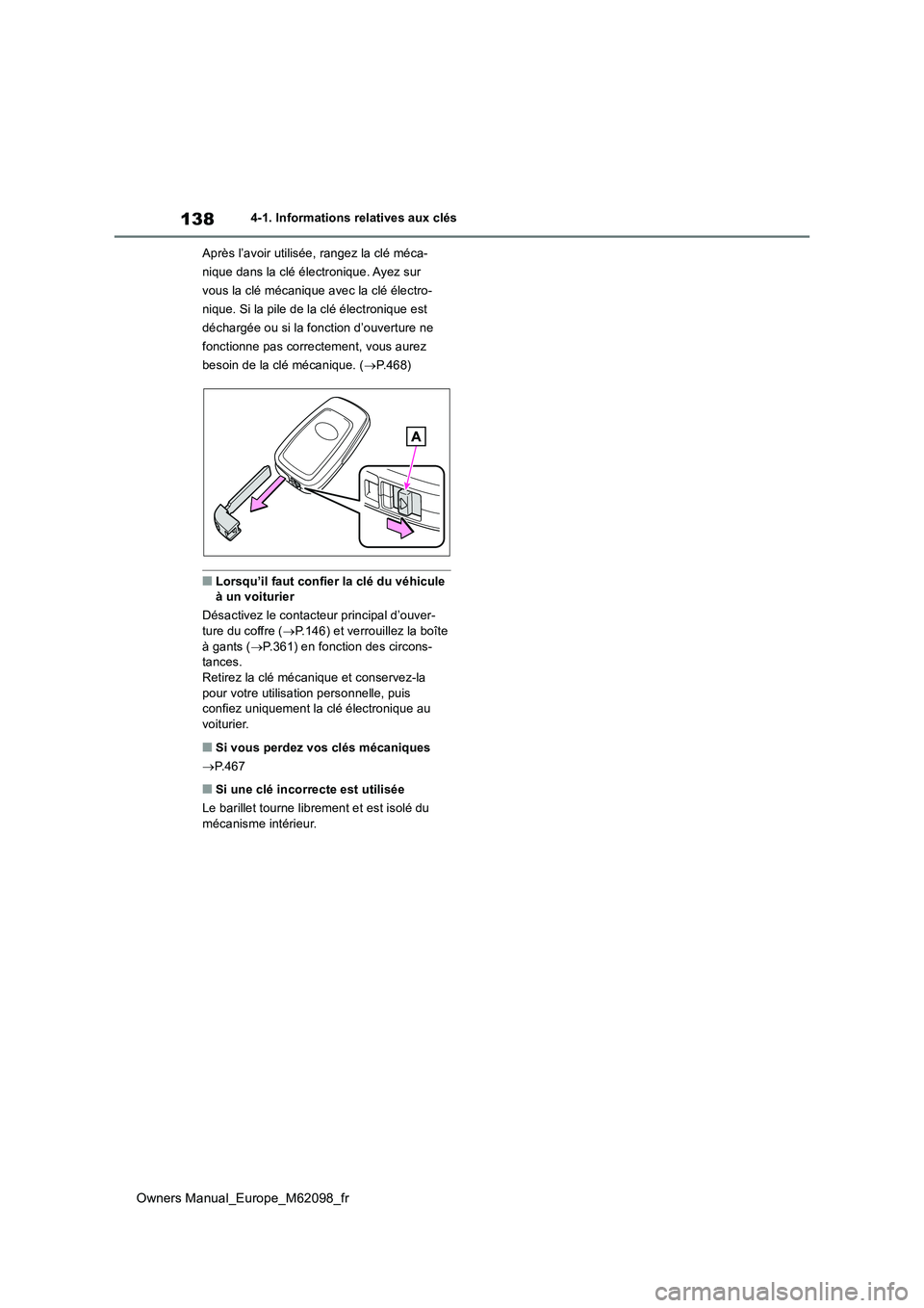TOYOTA MIRAI 2021 Manuel du propriétaire (in French) 138
Owners Manual_Europe_M62098_fr
4-1. Informations relatives aux clés
Après l’avoir utilisée, rangez la clé méca-
nique dans la clé électronique. Ayez sur
vous la clé mécanique avec la TOYOTA MIRAI 2021 Manuel du propriétaire (in French) 138
Owners Manual_Europe_M62098_fr
4-1. Informations relatives aux clés
Après l’avoir utilisée, rangez la clé méca-
nique dans la clé électronique. Ayez sur
vous la clé mécanique avec la