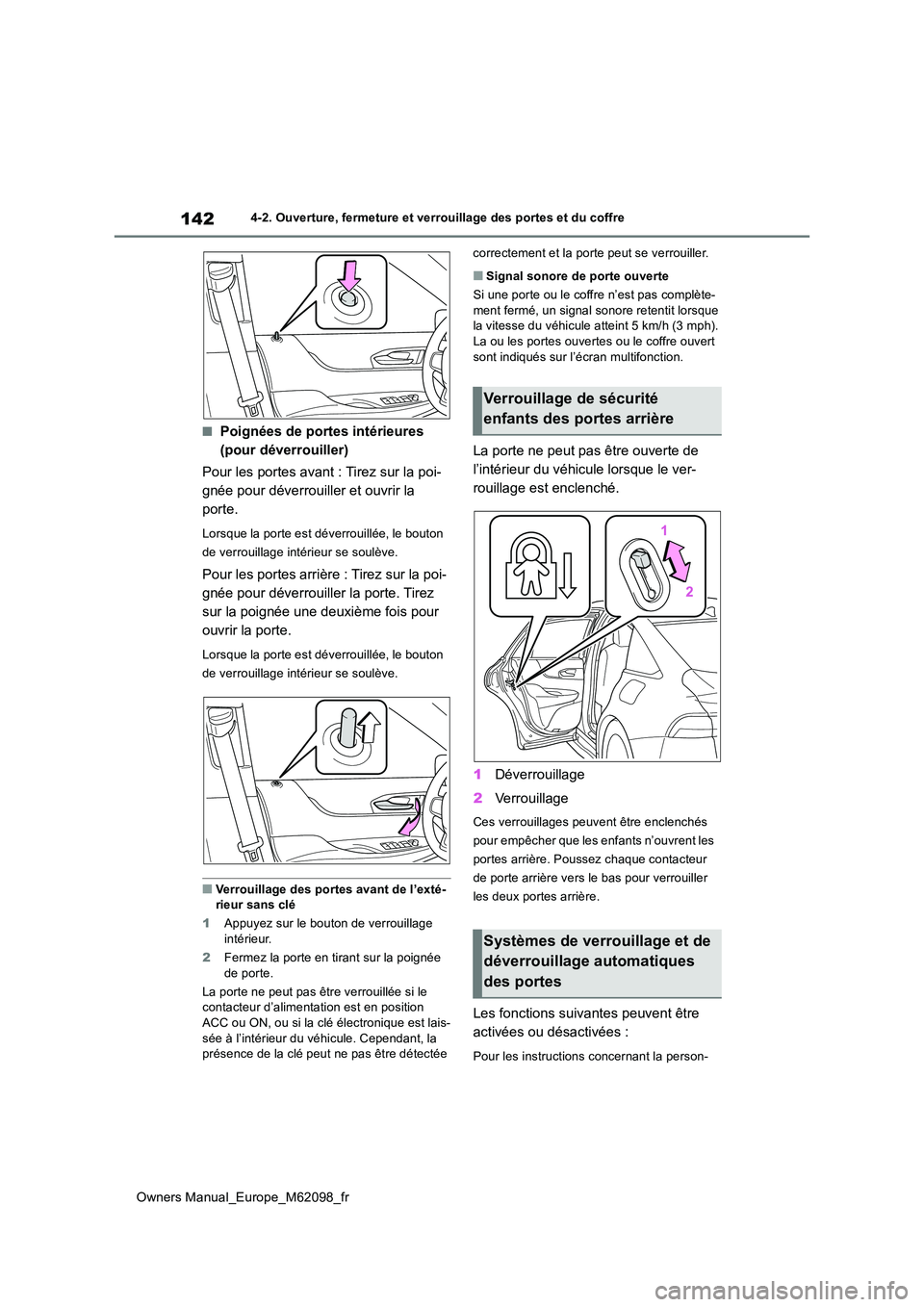 TOYOTA MIRAI 2021 Manuel du propriétaire (in French) 142
Owners Manual_Europe_M62098_fr
4-2. Ouverture, fermeture et verrouillage des portes et du coffre
■Poignées de portes intérieures
(pour déverrouiller)
Pour les portes avant : Tirez sur la p TOYOTA MIRAI 2021 Manuel du propriétaire (in French) 142
Owners Manual_Europe_M62098_fr
4-2. Ouverture, fermeture et verrouillage des portes et du coffre
■Poignées de portes intérieures
(pour déverrouiller)
Pour les portes avant : Tirez sur la p