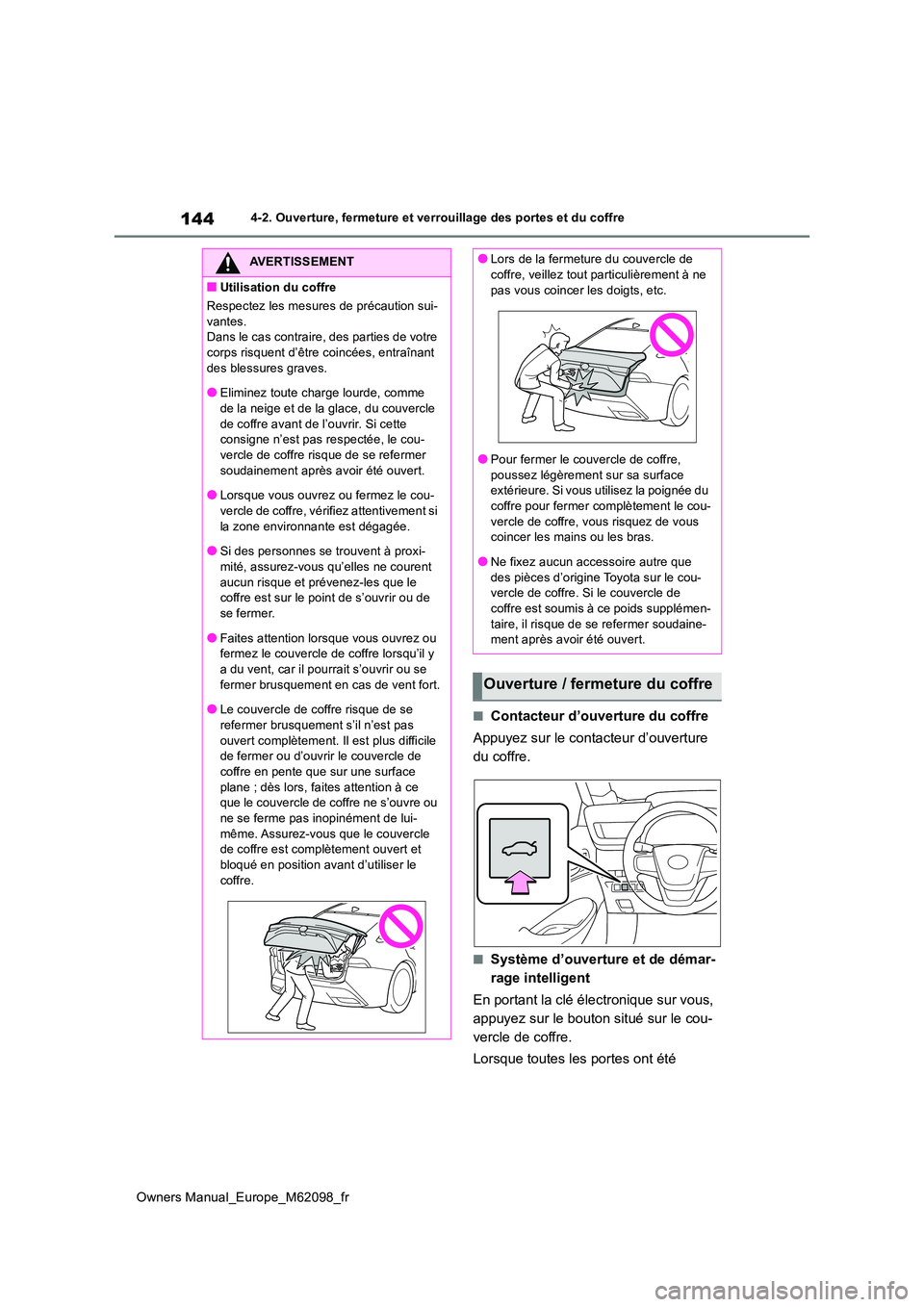 TOYOTA MIRAI 2021 Manuel du propriétaire (in French) 144
Owners Manual_Europe_M62098_fr
4-2. Ouverture, fermeture et verrouillage des portes et du coffre
■Contacteur d’ouverture du coffre
Appuyez sur le contacteur d’ouverture
du coffre.
■Syst TOYOTA MIRAI 2021 Manuel du propriétaire (in French) 144
Owners Manual_Europe_M62098_fr
4-2. Ouverture, fermeture et verrouillage des portes et du coffre
■Contacteur d’ouverture du coffre
Appuyez sur le contacteur d’ouverture
du coffre.
■Syst