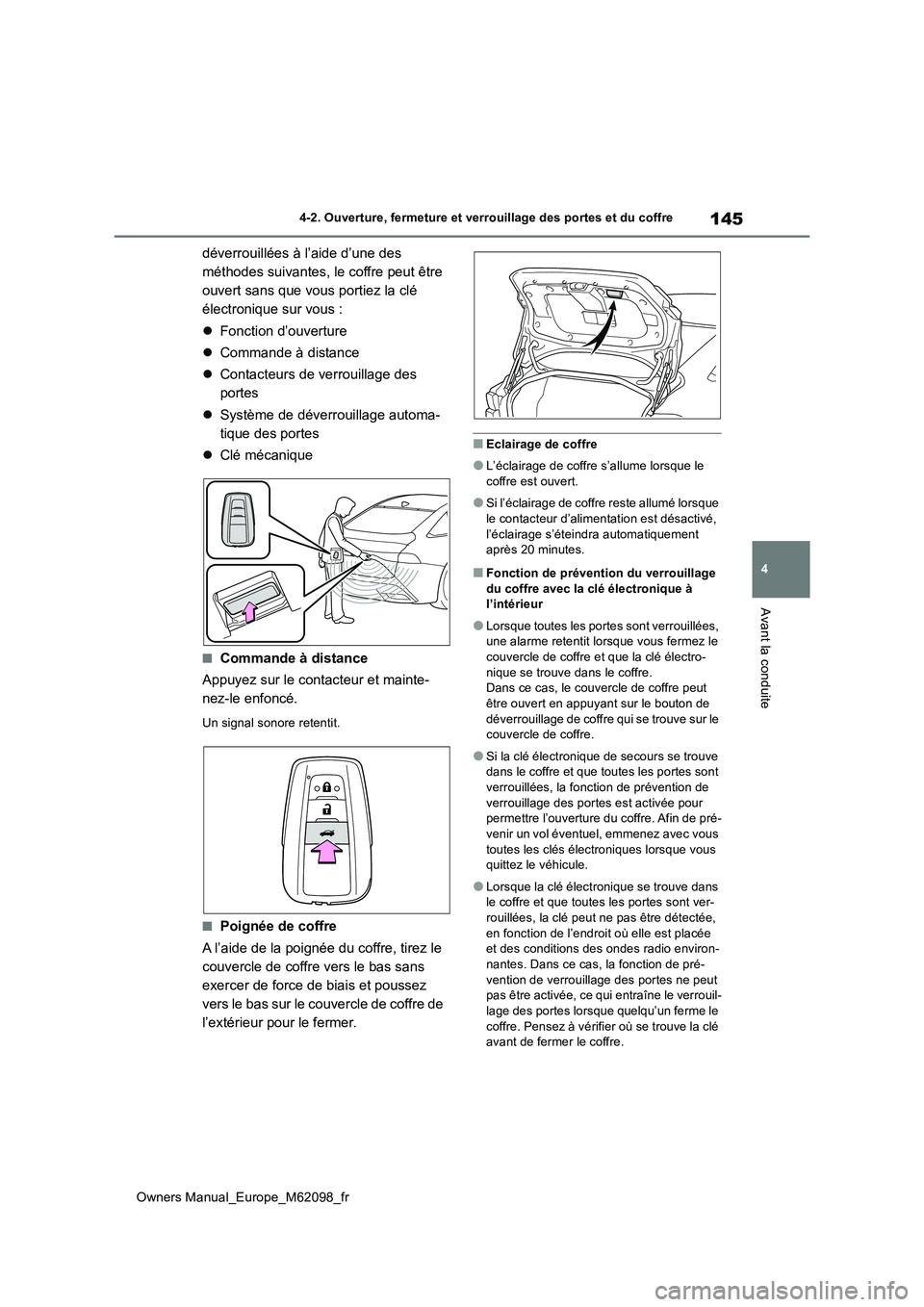 TOYOTA MIRAI 2021 Manuel du propriétaire (in French) 145
4
Owners Manual_Europe_M62098_fr
4-2. Ouverture, fermeture et verrouillage des portes et du coffre
Avant la conduite
déverrouillées à l’aide d’une des
méthodes suivantes, le coffre peut TOYOTA MIRAI 2021 Manuel du propriétaire (in French) 145
4
Owners Manual_Europe_M62098_fr
4-2. Ouverture, fermeture et verrouillage des portes et du coffre
Avant la conduite
déverrouillées à l’aide d’une des
méthodes suivantes, le coffre peut