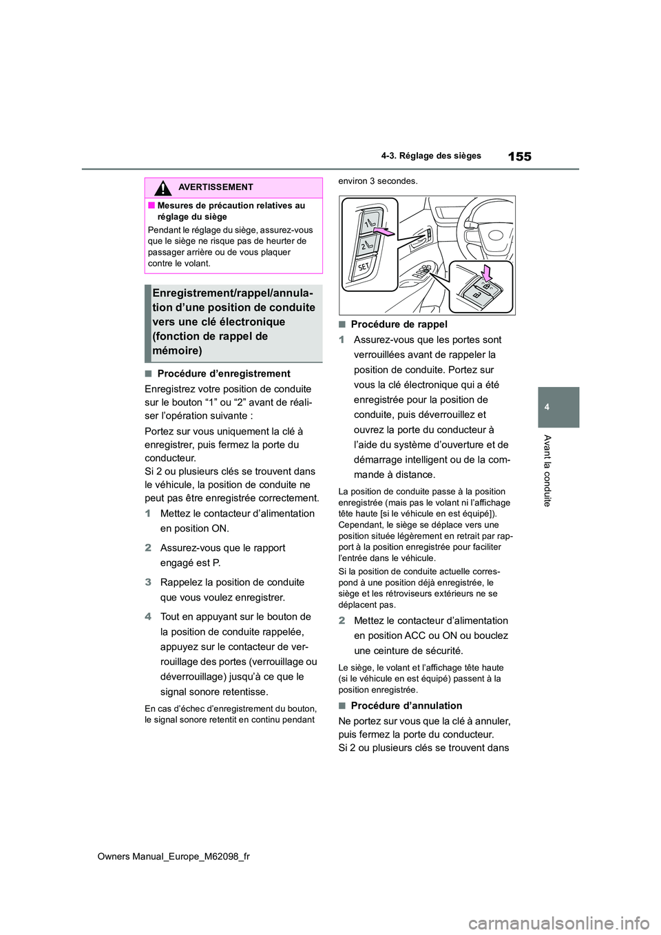 TOYOTA MIRAI 2021  Manuel du propriétaire (in French) 155
4
Owners Manual_Europe_M62098_fr
4-3. Réglage des sièges
Avant la conduite
■Procédure d’enregistrement 
Enregistrez votre position de conduite  
sur le bouton “1” ou “2” avant de r
