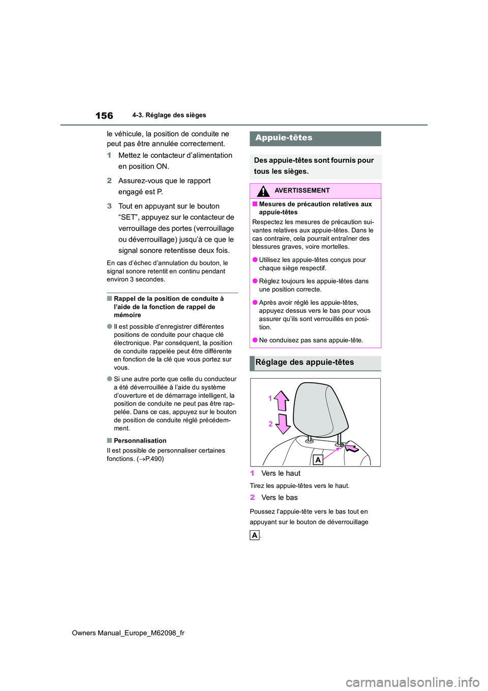 TOYOTA MIRAI 2021  Manuel du propriétaire (in French) 156
Owners Manual_Europe_M62098_fr
4-3. Réglage des sièges
le véhicule, la position de conduite ne  
peut pas être annulée correctement. 
1 Mettez le contacteur d’alimentation  
en position ON.