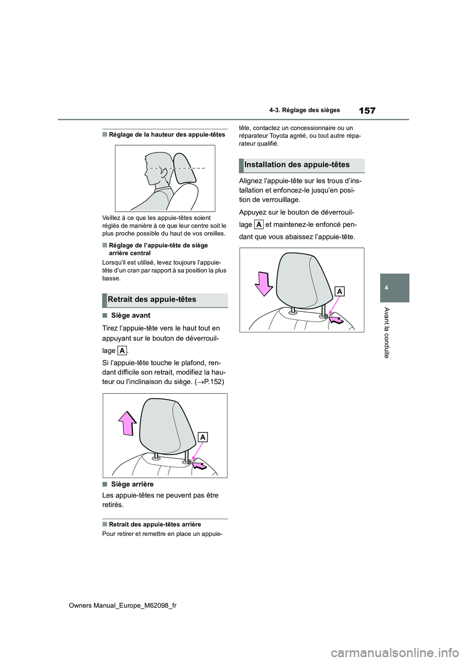 TOYOTA MIRAI 2021  Manuel du propriétaire (in French) 157
4
Owners Manual_Europe_M62098_fr
4-3. Réglage des sièges
Avant la conduite
■Réglage de la hauteur des appuie-têtes 
Veillez à ce que les appuie-têtes soient  
réglés de manière à ce qu