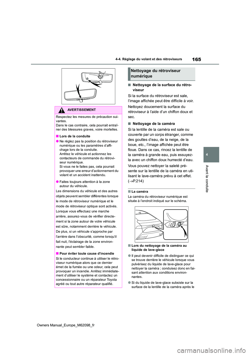TOYOTA MIRAI 2021  Manuel du propriétaire (in French) 165
4
Owners Manual_Europe_M62098_fr
4-4. Réglage du volant et des rétroviseurs
Avant la conduite
■Nettoyage de la surface du rétro- 
viseur 
Si la surface du rétroviseur est sale,  
l’image a