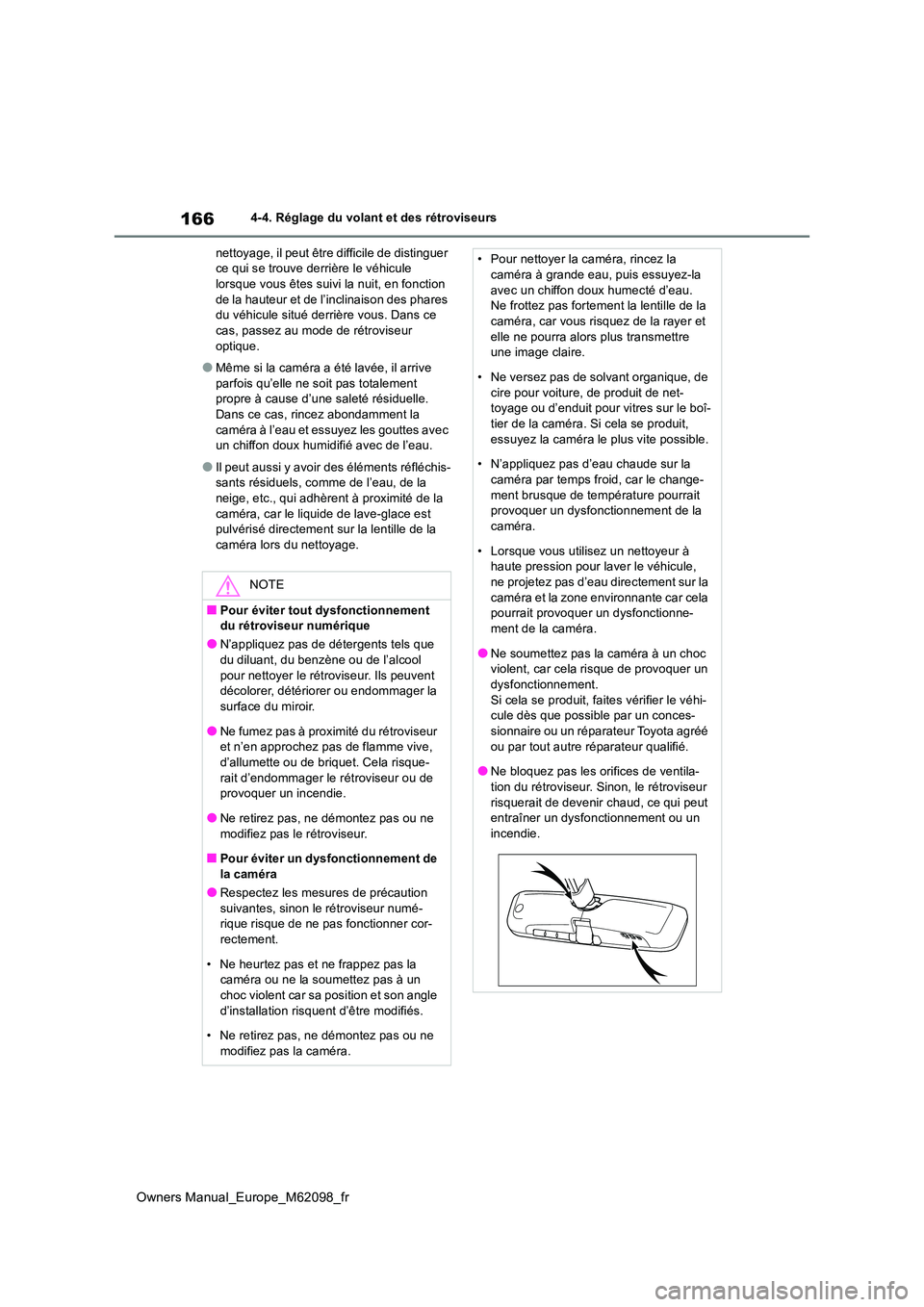 TOYOTA MIRAI 2021  Manuel du propriétaire (in French) 166
Owners Manual_Europe_M62098_fr
4-4. Réglage du volant et des rétroviseurs 
nettoyage, il peut être difficile de distinguer  ce qui se trouve derrière le véhicule lorsque vous êtes suivi la n