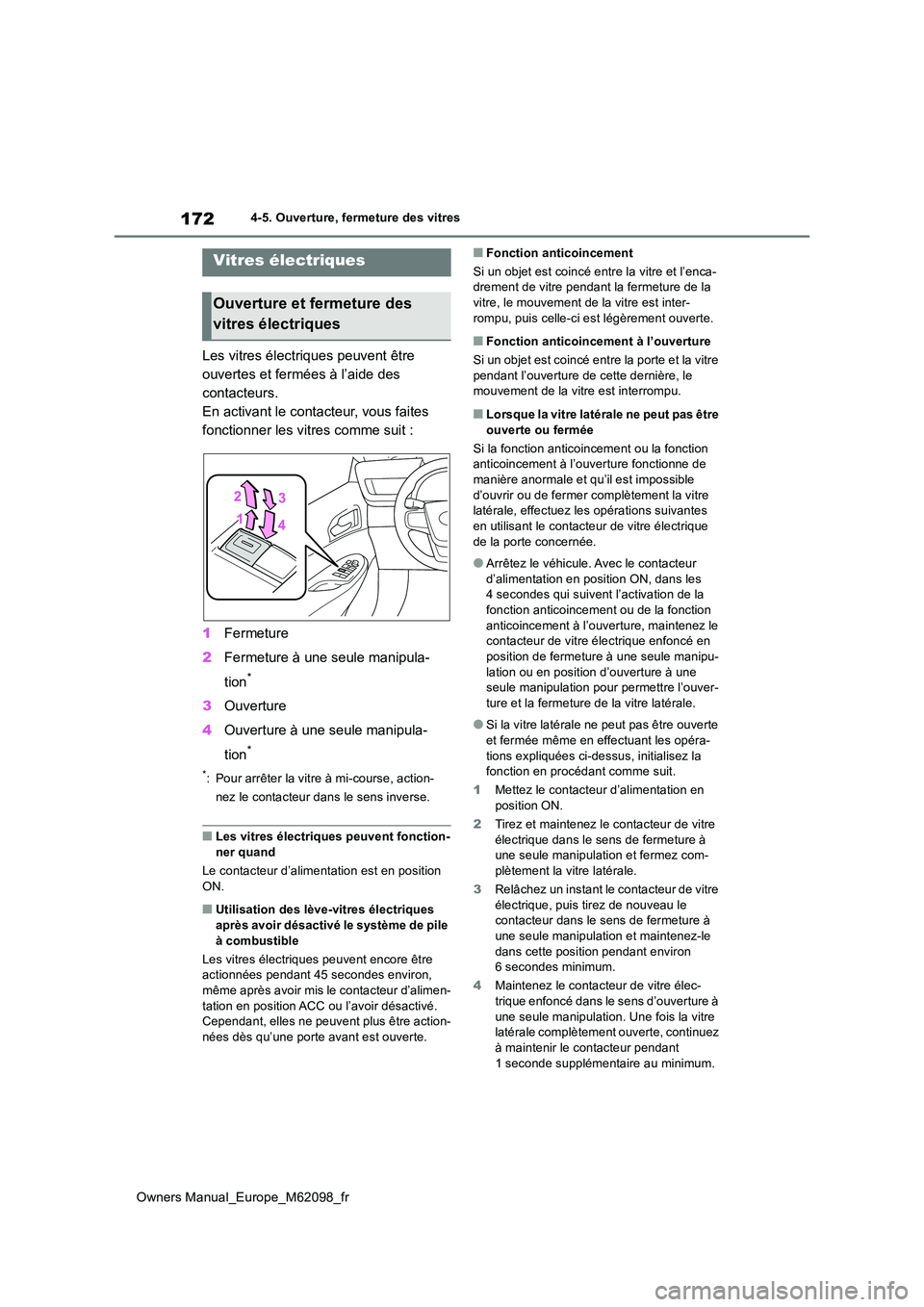 TOYOTA MIRAI 2021 Manuel du propriétaire (in French) 172
Owners Manual_Europe_M62098_fr
4-5. Ouverture, fermeture des vitres
4-5.Ouverture, fermeture des vitres
Les vitres électriques peuvent être
ouvertes et fermées à l’aide des
contacteurs.
E TOYOTA MIRAI 2021 Manuel du propriétaire (in French) 172
Owners Manual_Europe_M62098_fr
4-5. Ouverture, fermeture des vitres
4-5.Ouverture, fermeture des vitres
Les vitres électriques peuvent être
ouvertes et fermées à l’aide des
contacteurs.
E