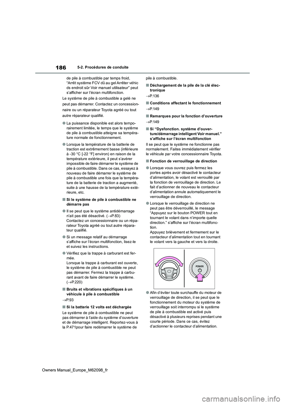 TOYOTA MIRAI 2021  Manuel du propriétaire (in French) 186
Owners Manual_Europe_M62098_fr
5-2. Procédures de conduite 
de pile à combustible par temps froid,  “Arrêt système FCV dû au gel Arrêter véhic ds endroit sûr Voir manuel utilisateur” p