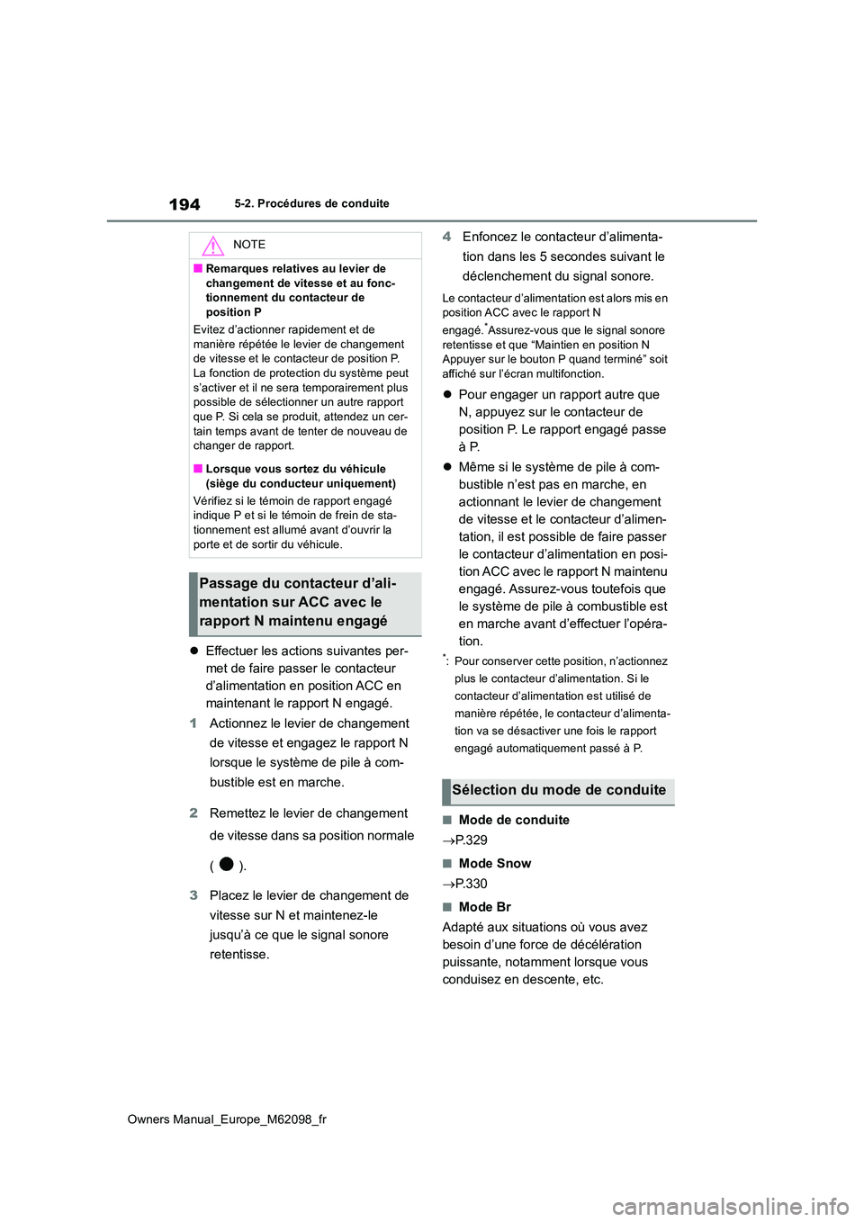 TOYOTA MIRAI 2021 Manuel du propriétaire (in French) 194
Owners Manual_Europe_M62098_fr
5-2. Procédures de conduite
Effectuer les actions suivantes per-
met de faire passer le contacteur
d’alimentation en position ACC en
maintenant le rapport N TOYOTA MIRAI 2021 Manuel du propriétaire (in French) 194
Owners Manual_Europe_M62098_fr
5-2. Procédures de conduite
Effectuer les actions suivantes per-
met de faire passer le contacteur
d’alimentation en position ACC en
maintenant le rapport N
