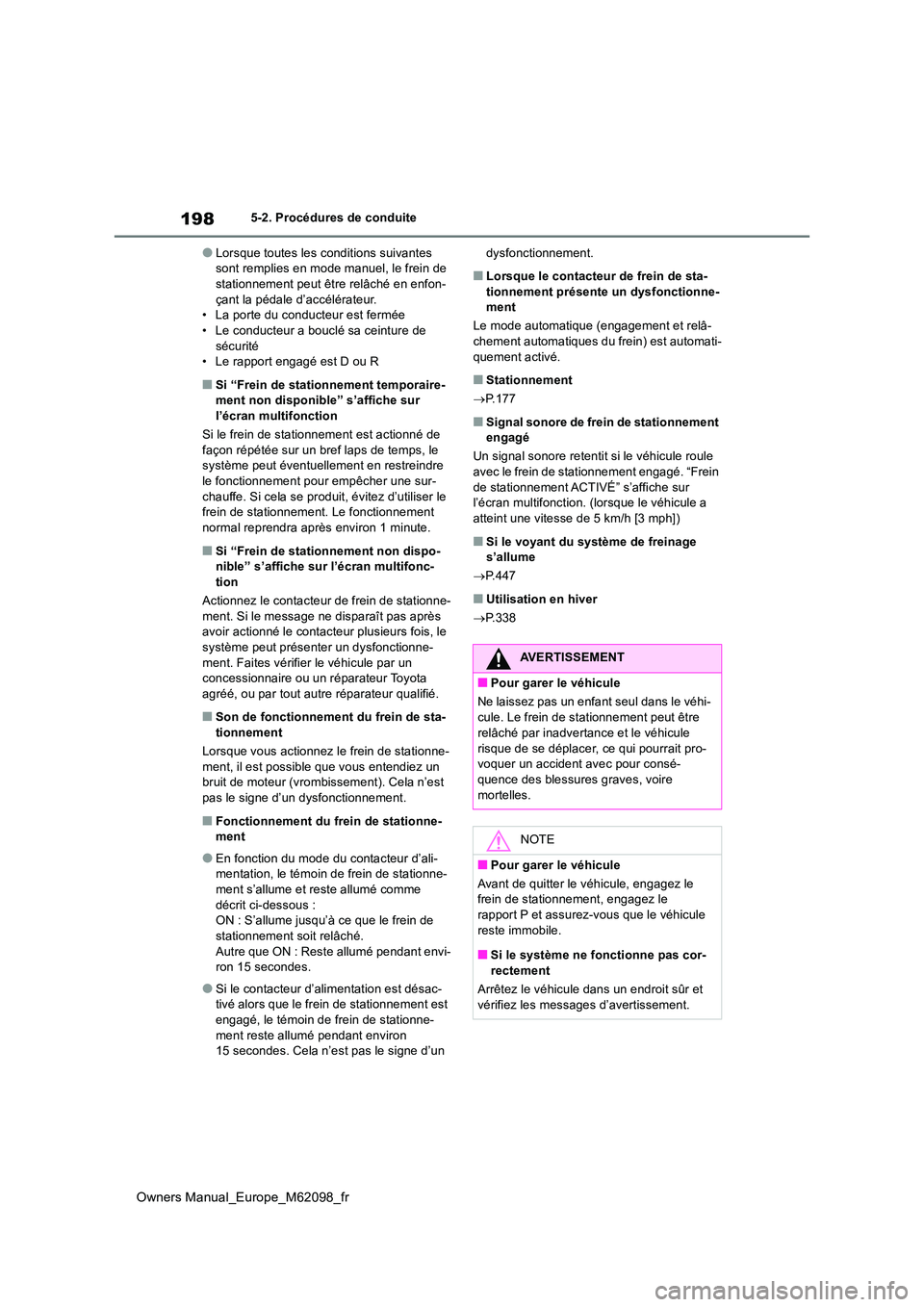 TOYOTA MIRAI 2021 Manuel du propriétaire (in French) 198
Owners Manual_Europe_M62098_fr
5-2. Procédures de conduite
●Lorsque toutes les conditions suivantes sont remplies en mode manuel, le frein de stationnement peut être relâché en enfon-
çan TOYOTA MIRAI 2021 Manuel du propriétaire (in French) 198
Owners Manual_Europe_M62098_fr
5-2. Procédures de conduite
●Lorsque toutes les conditions suivantes sont remplies en mode manuel, le frein de stationnement peut être relâché en enfon-
çan