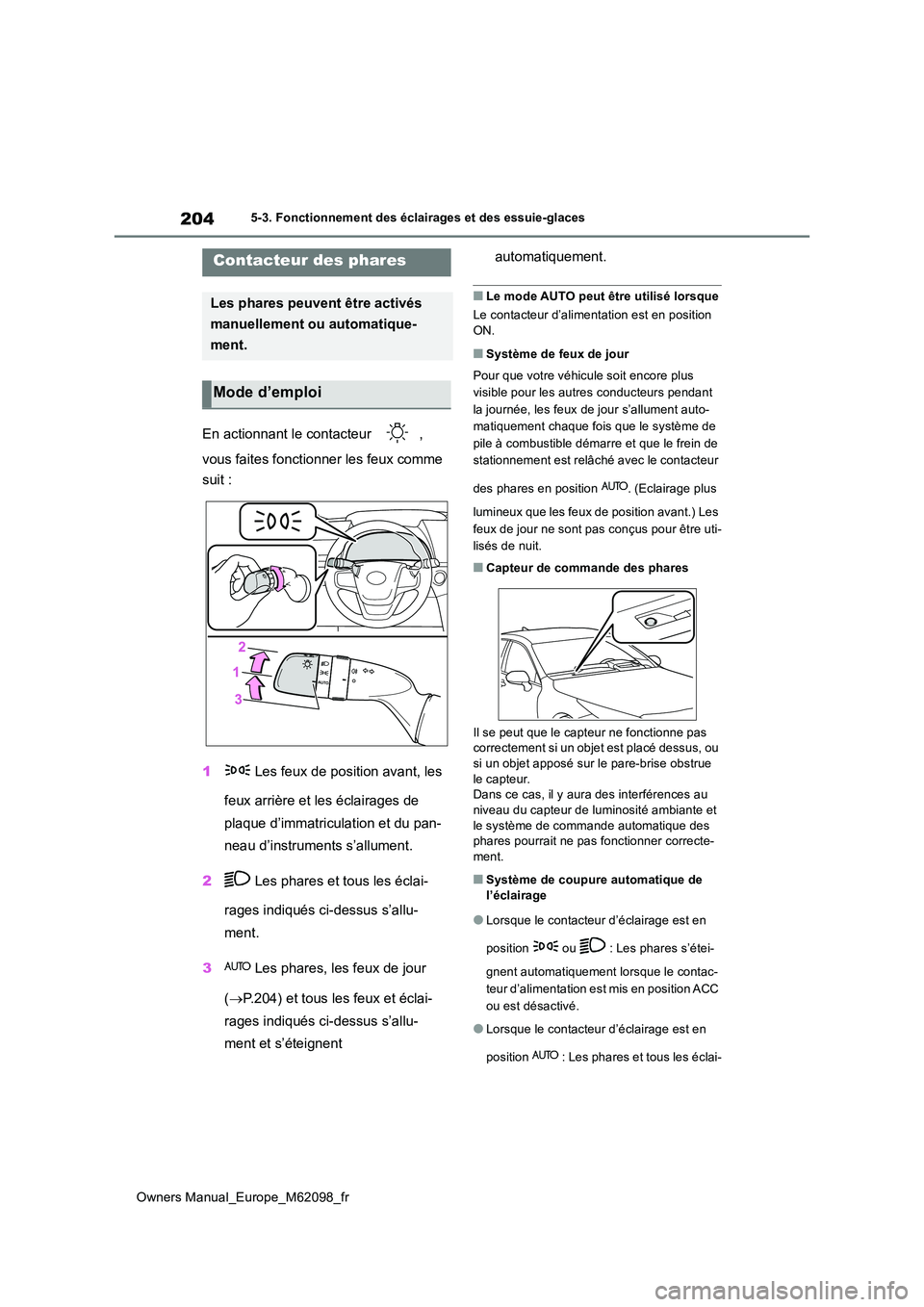 TOYOTA MIRAI 2021 Manuel du propriétaire (in French) 204
Owners Manual_Europe_M62098_fr
5-3. Fonctionnement des éclairages et des essuie-glaces
5-3.Fonc tionne me nt des é cla irage s e t des es suie-gla ces
En actionnant le contacteur ,
vous fai TOYOTA MIRAI 2021 Manuel du propriétaire (in French) 204
Owners Manual_Europe_M62098_fr
5-3. Fonctionnement des éclairages et des essuie-glaces
5-3.Fonc tionne me nt des é cla irage s e t des es suie-gla ces
En actionnant le contacteur ,
vous fai