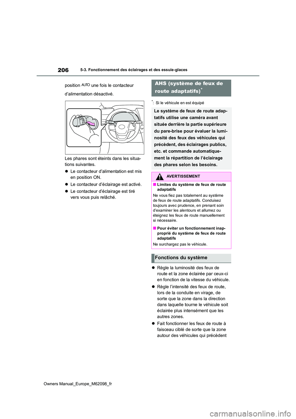 TOYOTA MIRAI 2021 Manuel du propriétaire (in French) 206
Owners Manual_Europe_M62098_fr
5-3. Fonctionnement des éclairages et des essuie-glaces
position une fois le contacteur
d’alimentation désactivé.
Les phares sont éteints dans les situa- TOYOTA MIRAI 2021 Manuel du propriétaire (in French) 206
Owners Manual_Europe_M62098_fr
5-3. Fonctionnement des éclairages et des essuie-glaces
position une fois le contacteur
d’alimentation désactivé.
Les phares sont éteints dans les situa-