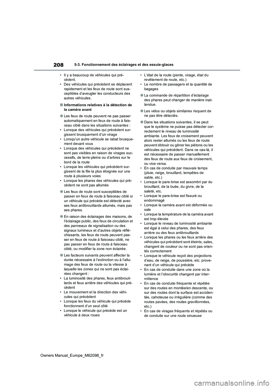 TOYOTA MIRAI 2021  Manuel du propriétaire (in French) 208
Owners Manual_Europe_M62098_fr
5-3. Fonctionnement des éclairages et des essuie-glaces 
• Il y a beaucoup de véhicules qui pré- cèdent.• Des véhicules qui précèdent se déplacent  
rapi