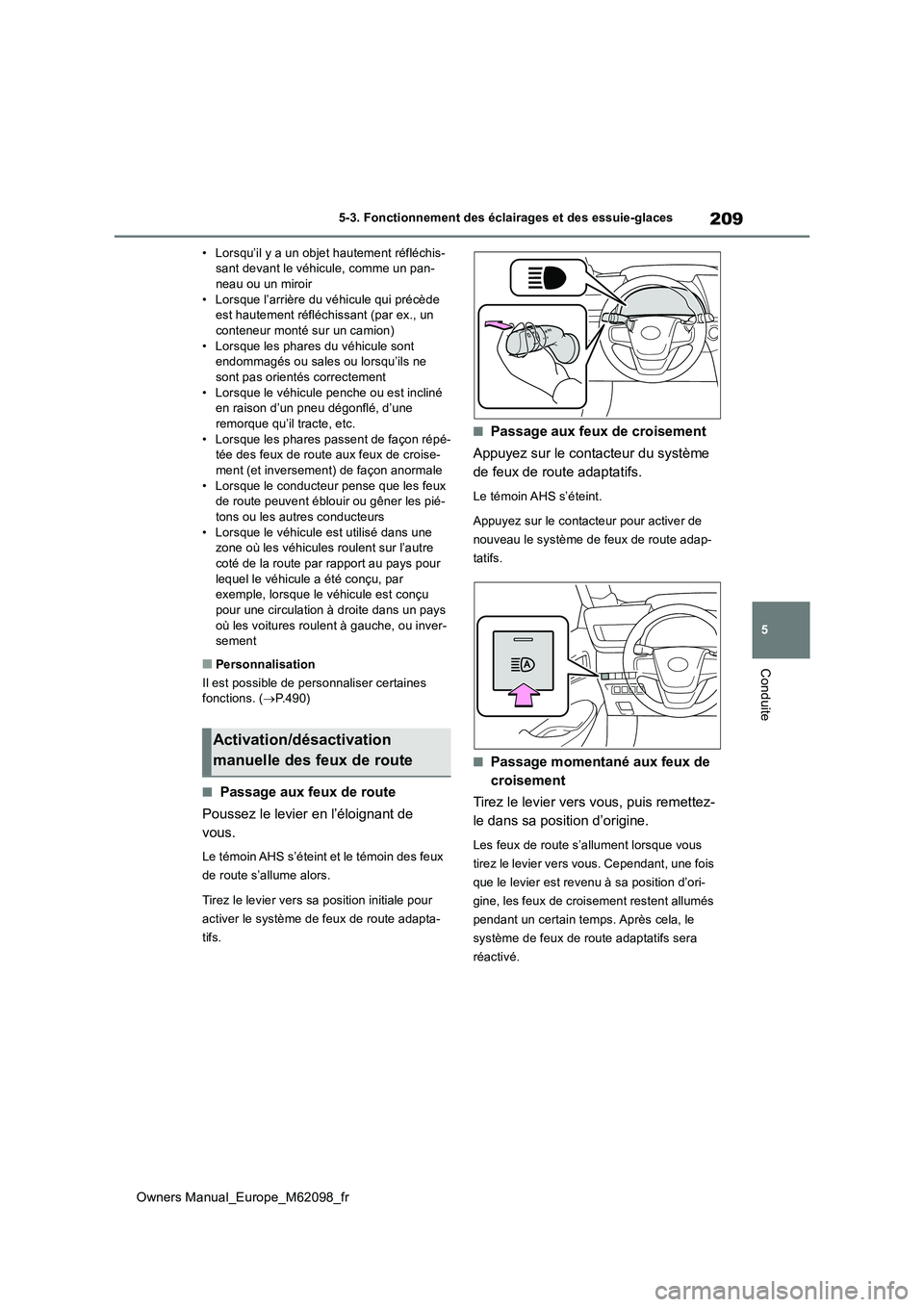 TOYOTA MIRAI 2021  Manuel du propriétaire (in French) 209
5
Owners Manual_Europe_M62098_fr
5-3. Fonctionnement des éclairages et des essuie-glaces
Conduite
• Lorsqu’il y a un objet hautement réfléchis- sant devant le véhicule, comme un pan-neau o