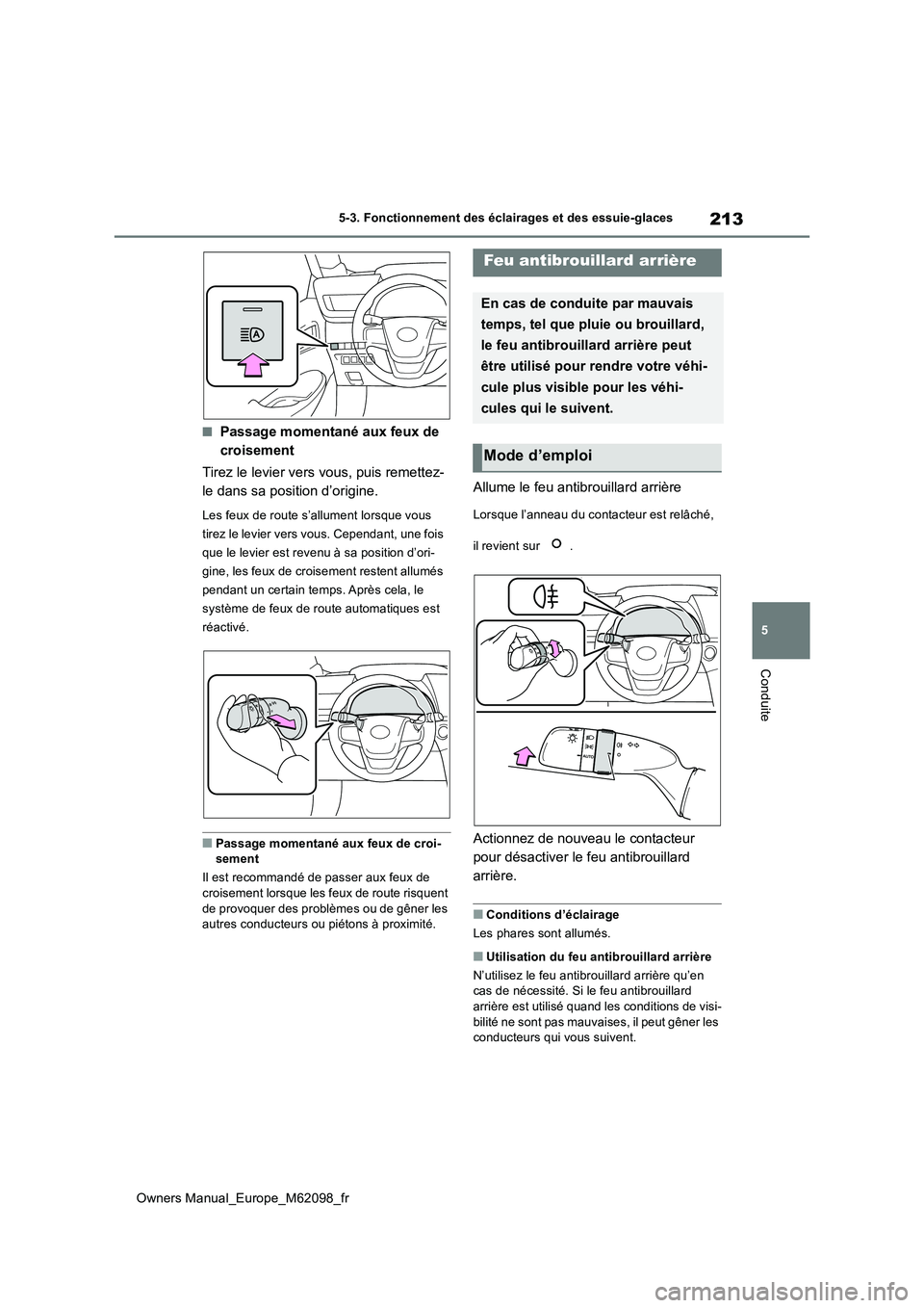 TOYOTA MIRAI 2021  Manuel du propriétaire (in French) 213
5
Owners Manual_Europe_M62098_fr
5-3. Fonctionnement des éclairages et des essuie-glaces
Conduite
■Passage momentané aux feux de  
croisement 
Tirez le levier vers vous, puis remettez- 
le dan