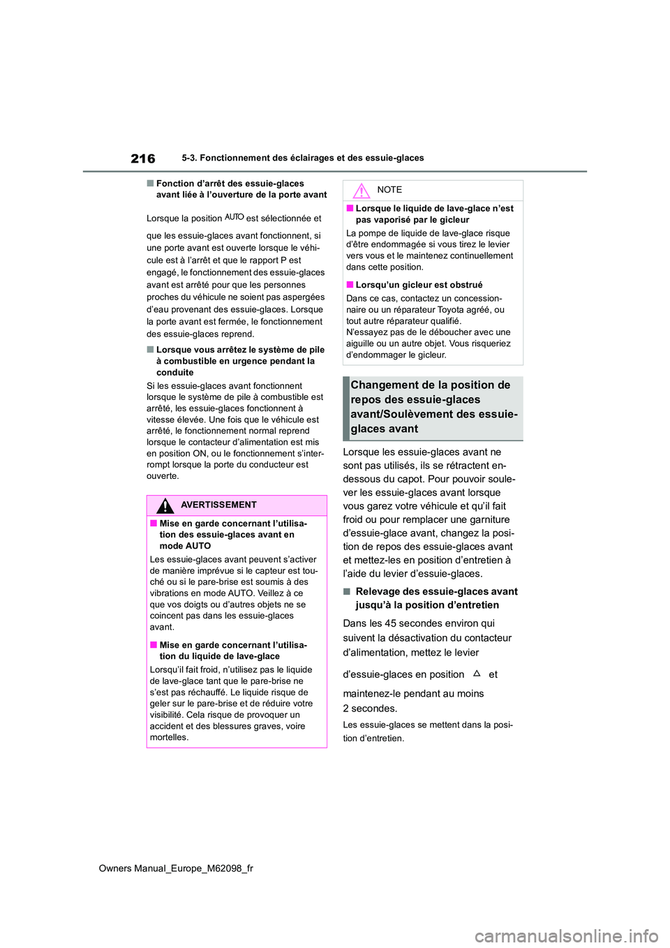 TOYOTA MIRAI 2021  Manuel du propriétaire (in French) 216
Owners Manual_Europe_M62098_fr
5-3. Fonctionnement des éclairages et des essuie-glaces
■Fonction d’arrêt des essuie-glaces  avant liée à l’ouverture de la porte avant 
Lorsque la positio