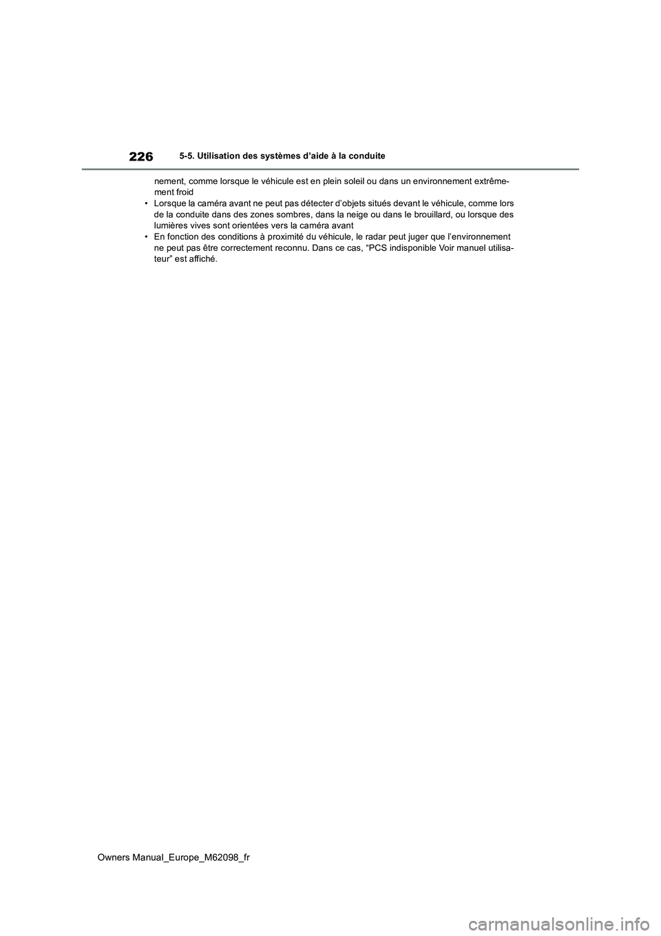 TOYOTA MIRAI 2021  Manuel du propriétaire (in French) 226
Owners Manual_Europe_M62098_fr
5-5. Utilisation des systèmes d’aide à la conduite 
nement, comme lorsque le véhicule est en plein soleil ou dans u n environnement extrême- ment froid• Lors