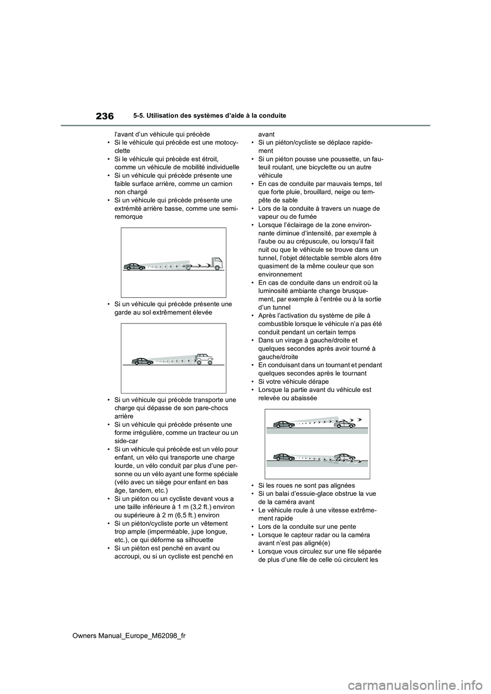 TOYOTA MIRAI 2021  Manuel du propriétaire (in French) 236
Owners Manual_Europe_M62098_fr
5-5. Utilisation des systèmes d’aide à la conduite 
l’avant d’un véhicule qui précède • Si le véhicule qui précède est une motocy-clette 
• Si le v