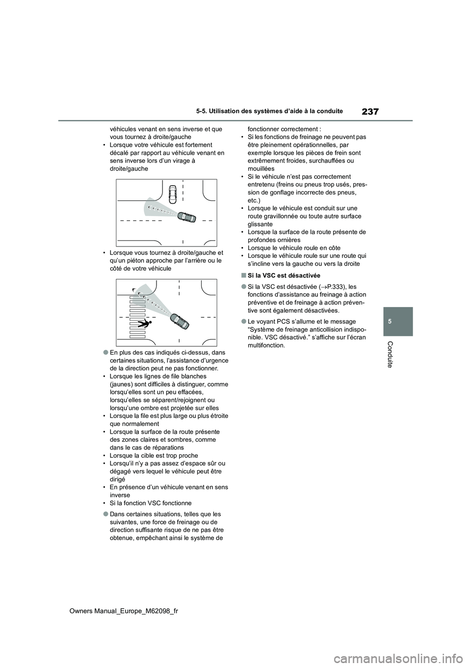 TOYOTA MIRAI 2021  Manuel du propriétaire (in French) 237
5
Owners Manual_Europe_M62098_fr
5-5. Utilisation des systèmes d’aide à la conduite
Conduite
véhicules venant en sens inverse et que  vous tournez à droite/gauche• Lorsque votre véhicule 
