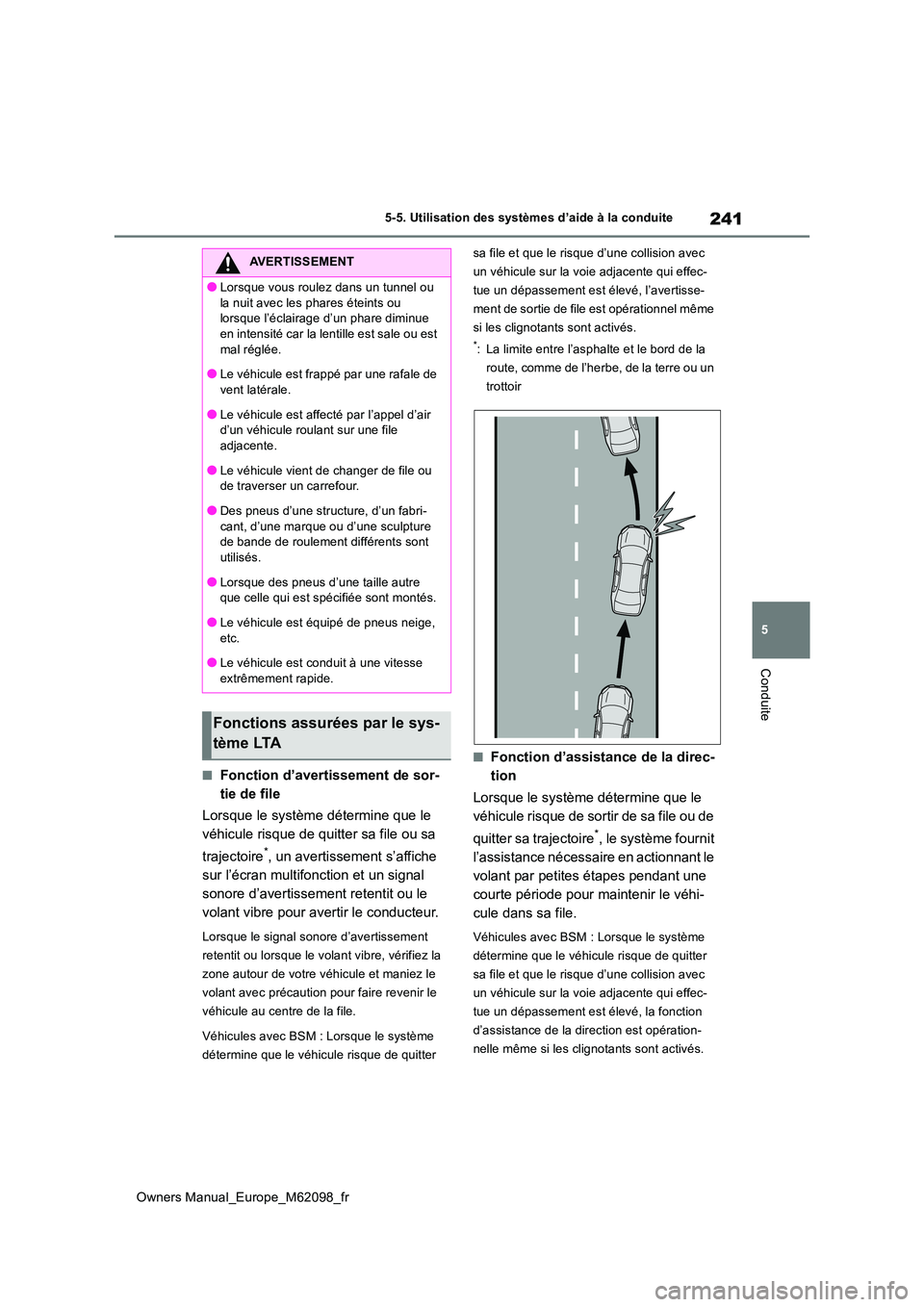 TOYOTA MIRAI 2021  Manuel du propriétaire (in French) 241
5
Owners Manual_Europe_M62098_fr
5-5. Utilisation des systèmes d’aide à la conduite
Conduite
■Fonction d’avertissement de sor- 
tie de file 
Lorsque le système détermine que le  
véhicu