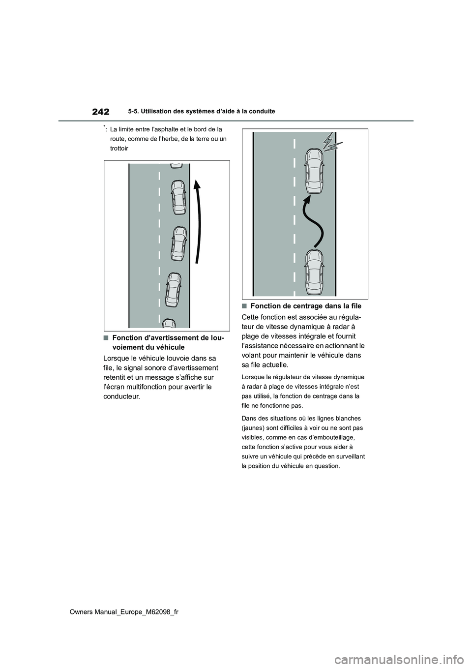 TOYOTA MIRAI 2021  Manuel du propriétaire (in French) 242
Owners Manual_Europe_M62098_fr
5-5. Utilisation des systèmes d’aide à la conduite
*: La limite entre l’asphalte et le bord de la  
route, comme de l’herbe, de la terre ou un 
trottoir
■F