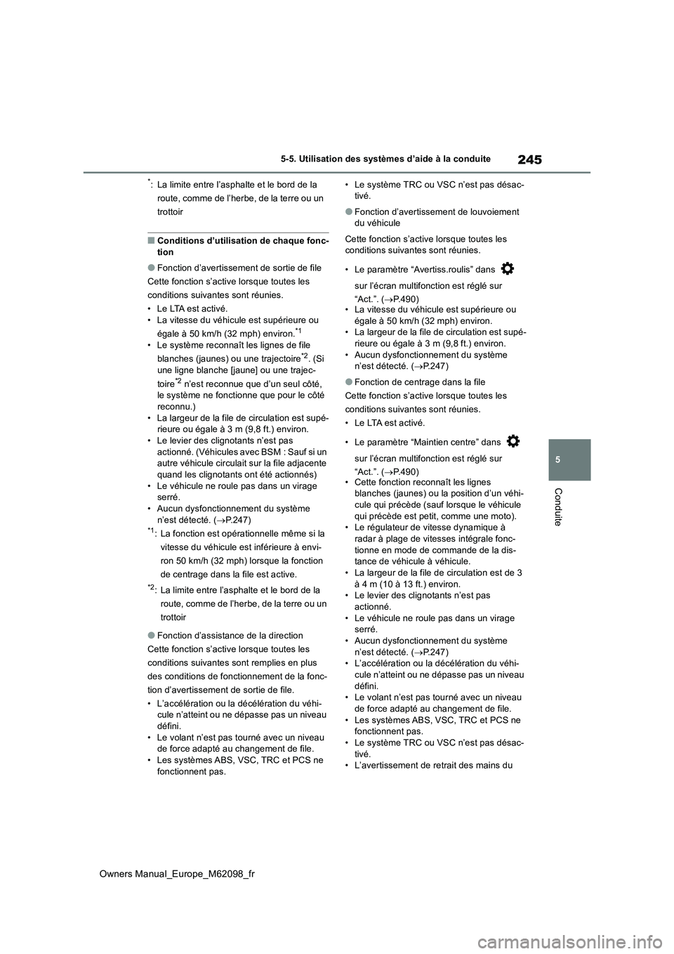 TOYOTA MIRAI 2021  Manuel du propriétaire (in French) 245
5
Owners Manual_Europe_M62098_fr
5-5. Utilisation des systèmes d’aide à la conduite
Conduite
*: La limite entre l’asphalte et le bord de la  
route, comme de l’herbe, de la terre ou un 
tr