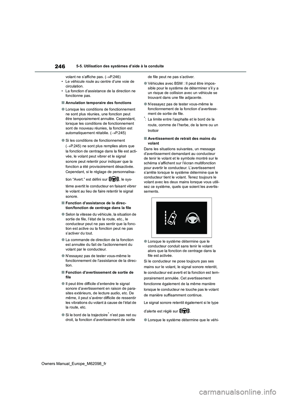 TOYOTA MIRAI 2021  Manuel du propriétaire (in French) 246
Owners Manual_Europe_M62098_fr
5-5. Utilisation des systèmes d’aide à la conduite 
volant ne s’affiche pas. ( P.246) • Le véhicule roule au centre d’une voie de circulation. 
• La 