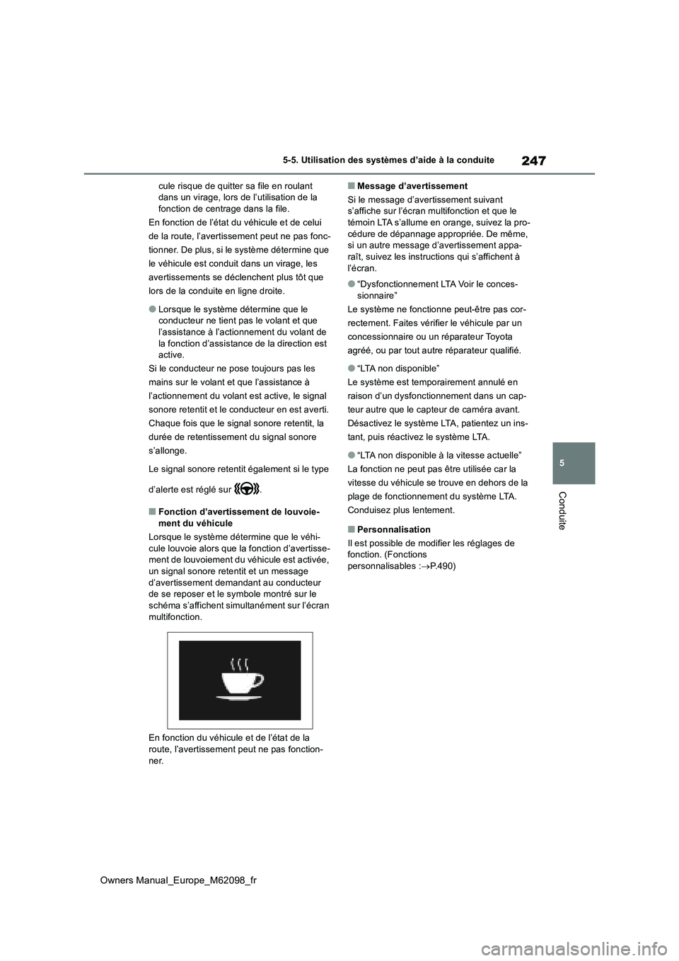 TOYOTA MIRAI 2021  Manuel du propriétaire (in French) 247
5
Owners Manual_Europe_M62098_fr
5-5. Utilisation des systèmes d’aide à la conduite
Conduite
cule risque de quitter sa file en roulant  dans un virage, lors de l’utilisation de la fonction d