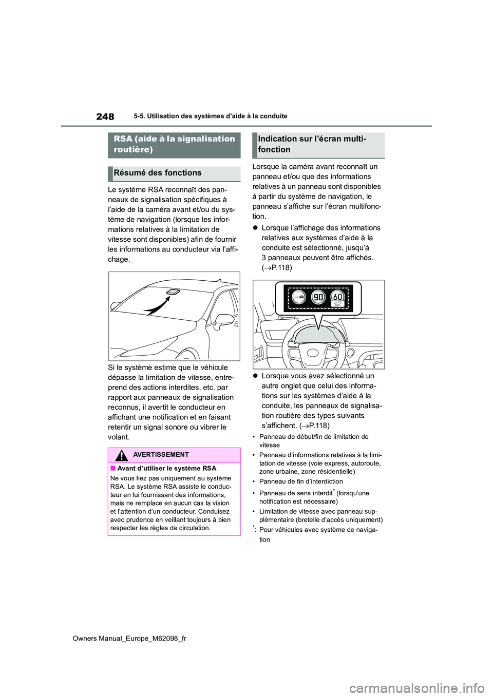TOYOTA MIRAI 2021  Manuel du propriétaire (in French) 248
Owners Manual_Europe_M62098_fr
5-5. Utilisation des systèmes d’aide à la conduite
Le système RSA reconnaît des pan- 
neaux de signalisation spécifiques à 
l’aide de la caméra avant et/o